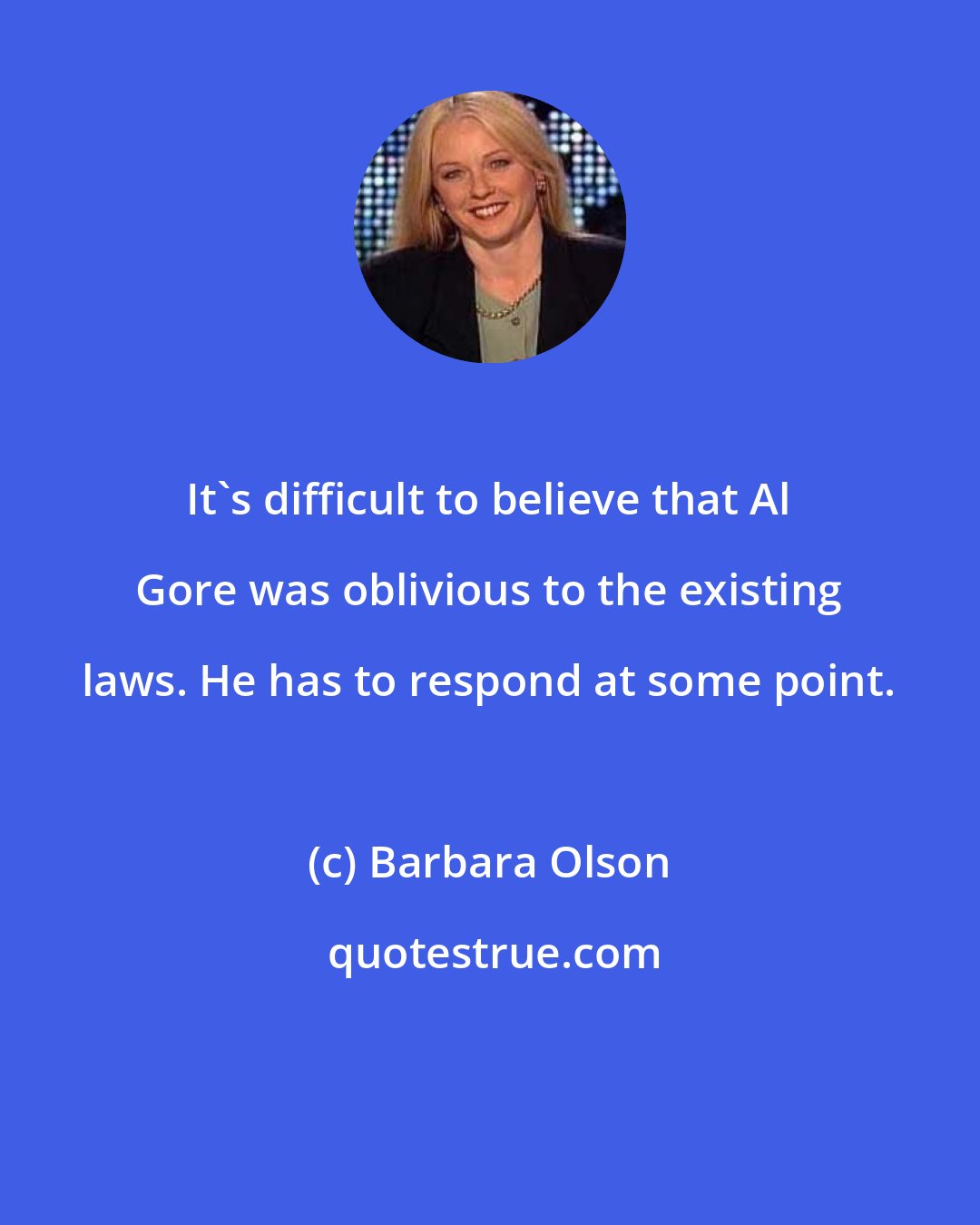 Barbara Olson: It's difficult to believe that Al Gore was oblivious to the existing laws. He has to respond at some point.