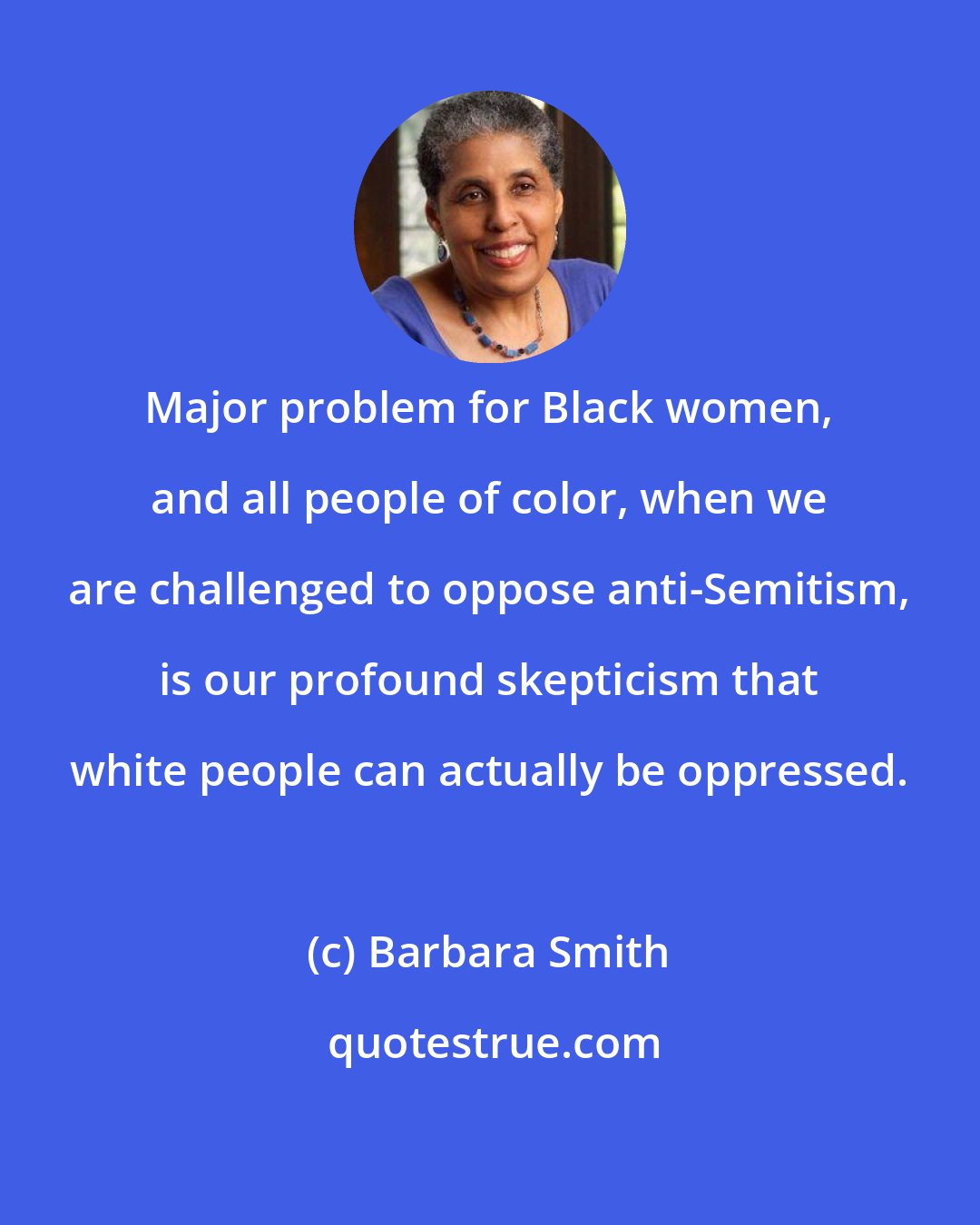 Barbara Smith: Major problem for Black women, and all people of color, when we are challenged to oppose anti-Semitism, is our profound skepticism that white people can actually be oppressed.
