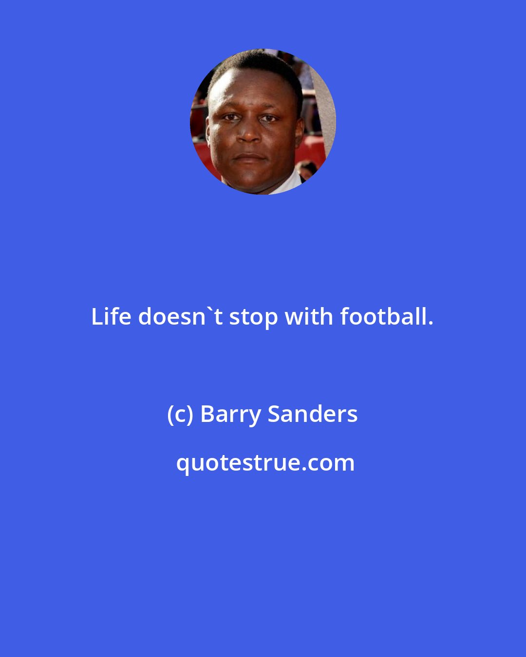 Barry Sanders: Life doesn't stop with football.