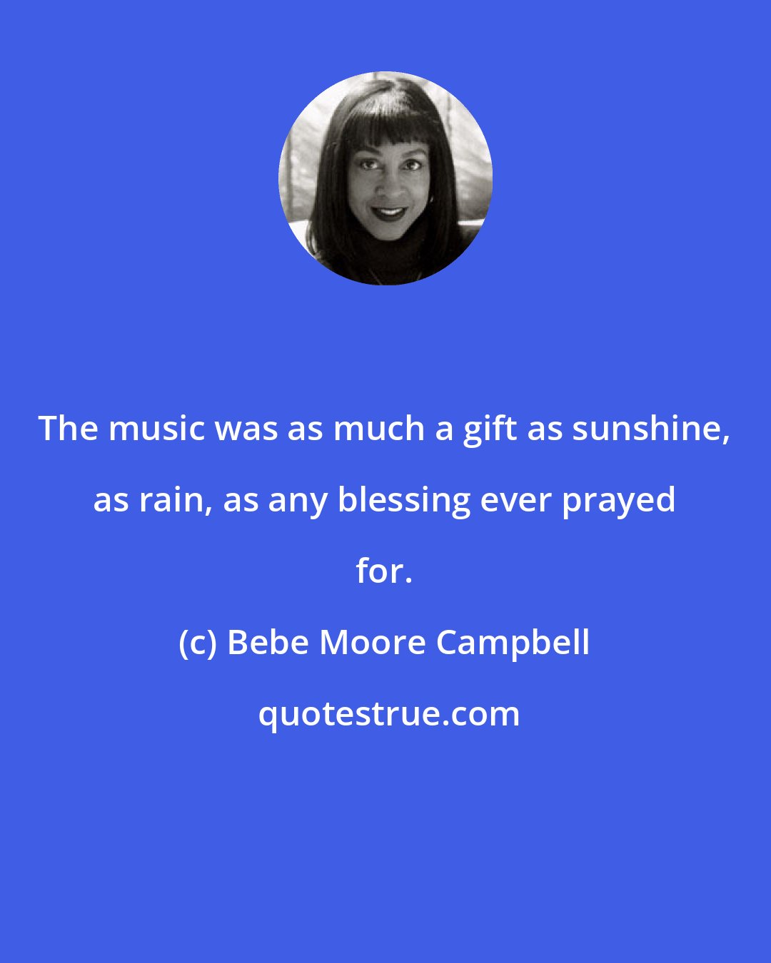 Bebe Moore Campbell: The music was as much a gift as sunshine, as rain, as any blessing ever prayed for.