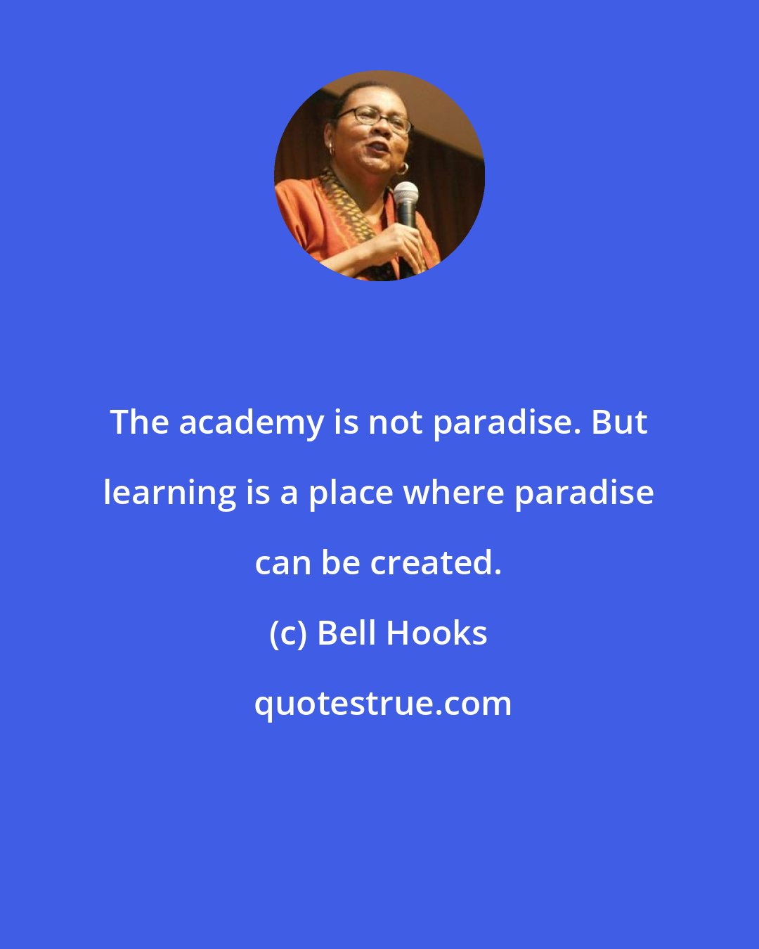 Bell Hooks: The academy is not paradise. But learning is a place where paradise can be created.