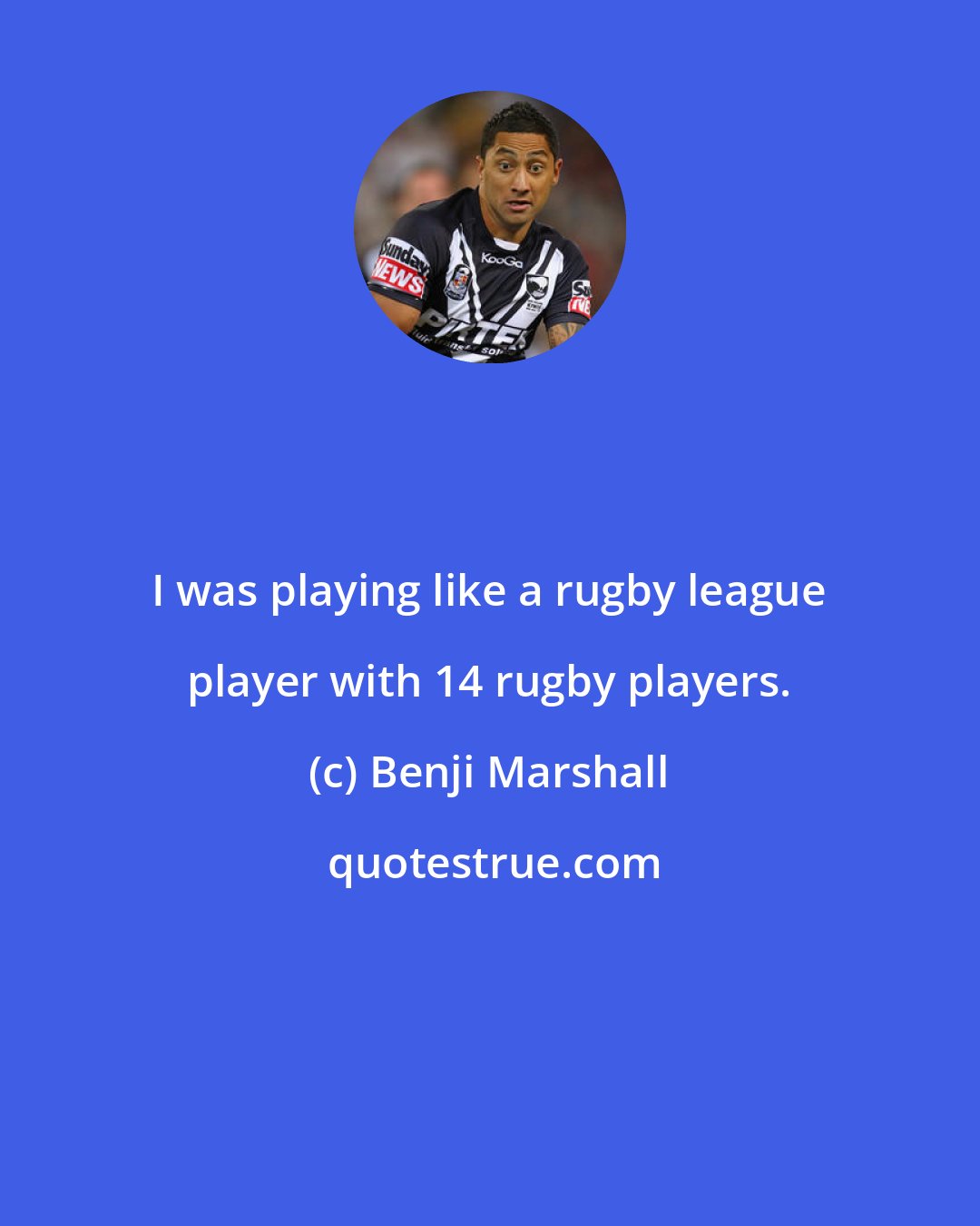 Benji Marshall: I was playing like a rugby league player with 14 rugby players.