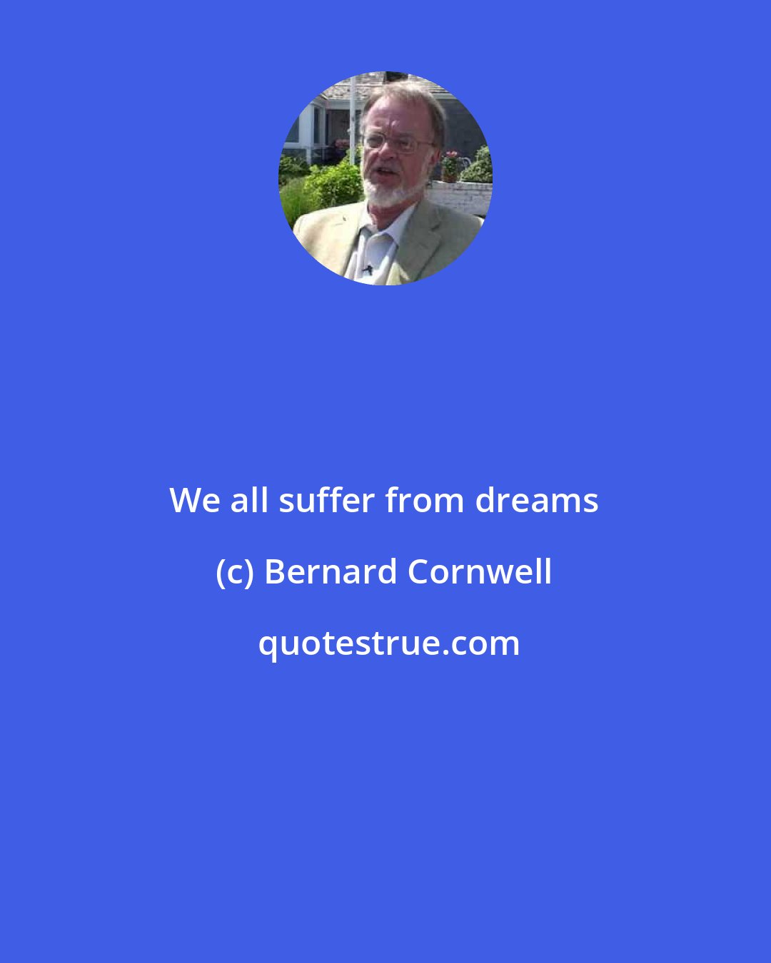 Bernard Cornwell: We all suffer from dreams