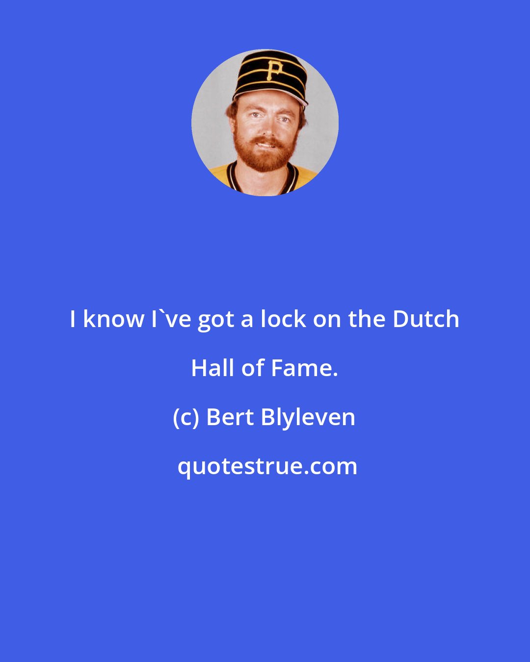 Bert Blyleven: I know I've got a lock on the Dutch Hall of Fame.