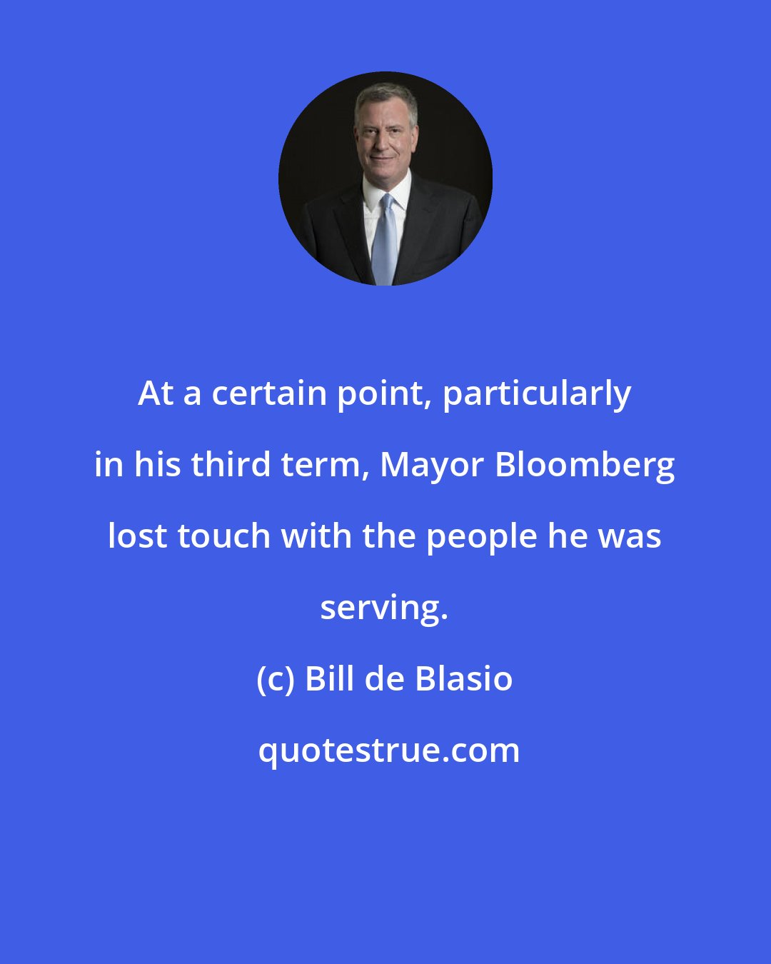 Bill de Blasio: At a certain point, particularly in his third term, Mayor Bloomberg lost touch with the people he was serving.