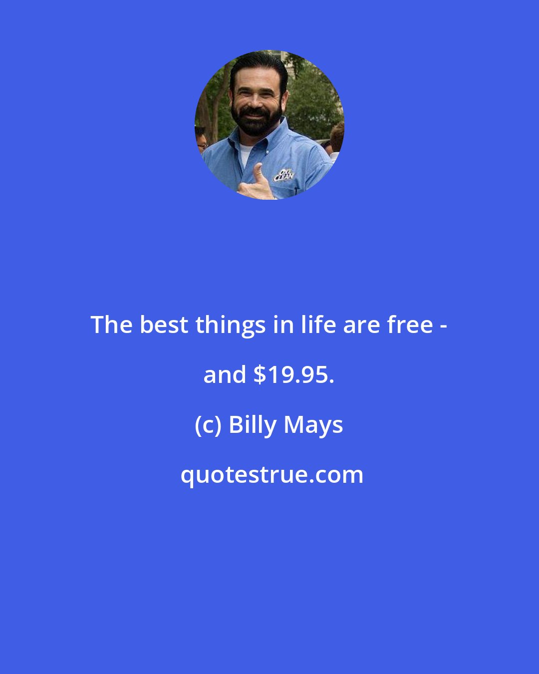 Billy Mays: The best things in life are free - and $19.95.