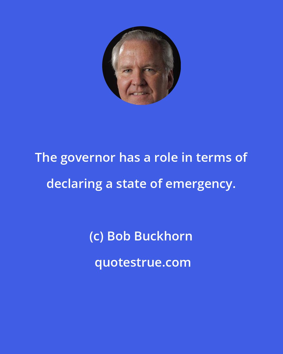 Bob Buckhorn: The governor has a role in terms of declaring a state of emergency.