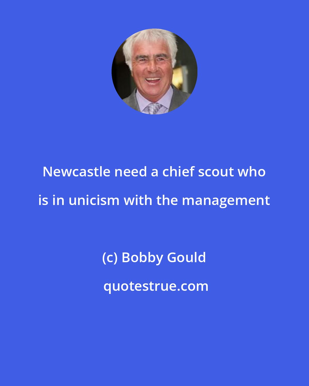 Bobby Gould: Newcastle need a chief scout who is in unicism with the management