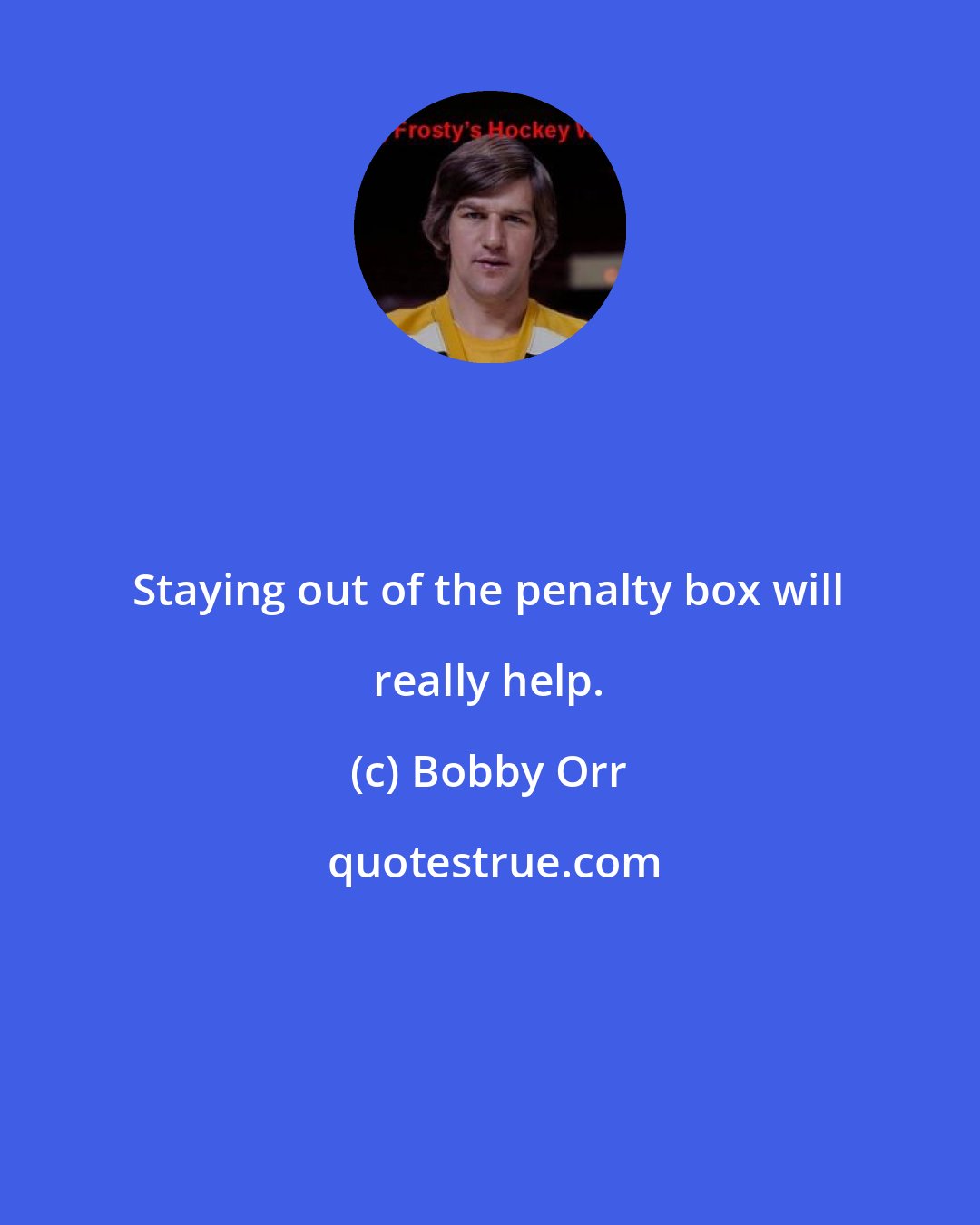 Bobby Orr: Staying out of the penalty box will really help.