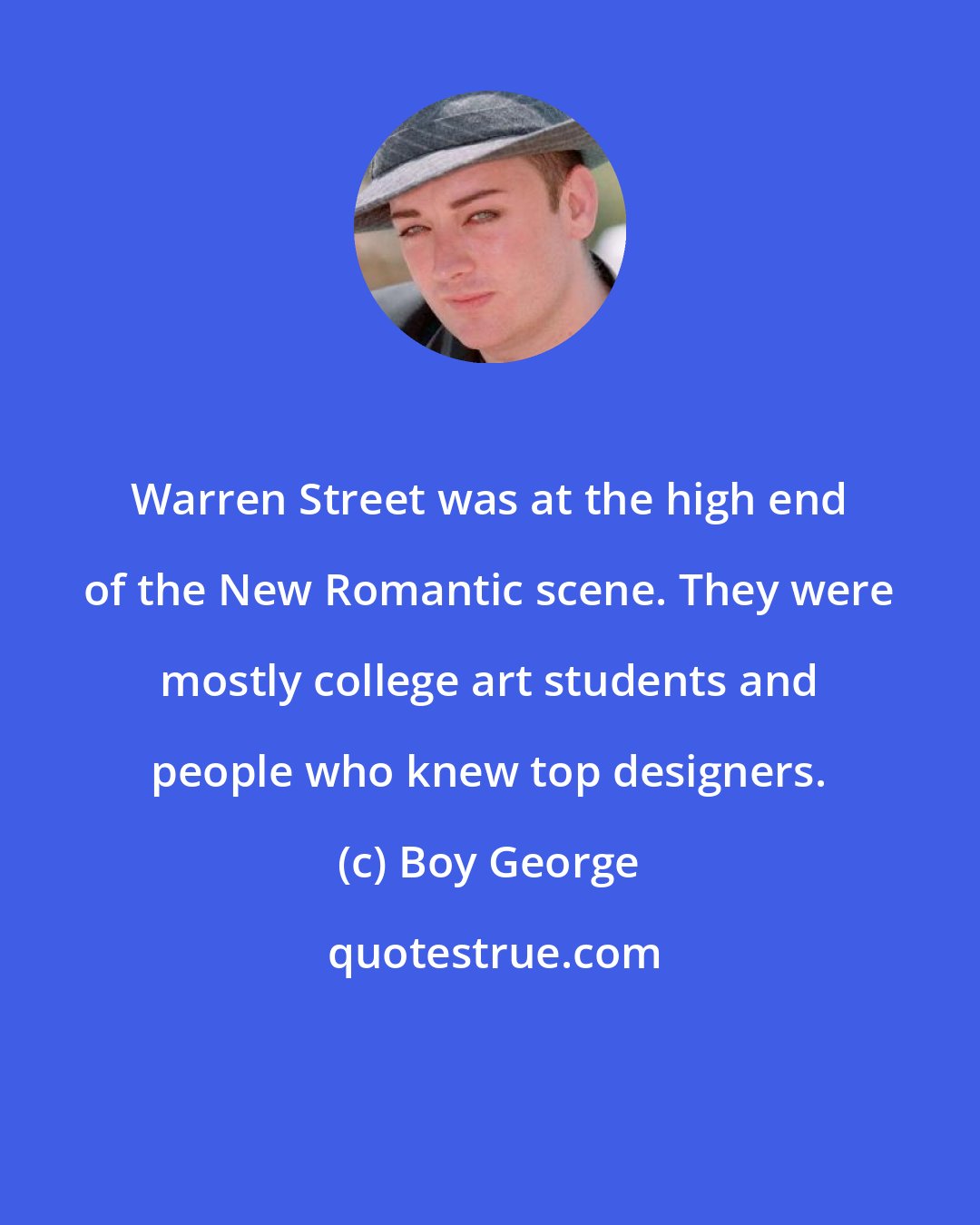Boy George: Warren Street was at the high end of the New Romantic scene. They were mostly college art students and people who knew top designers.