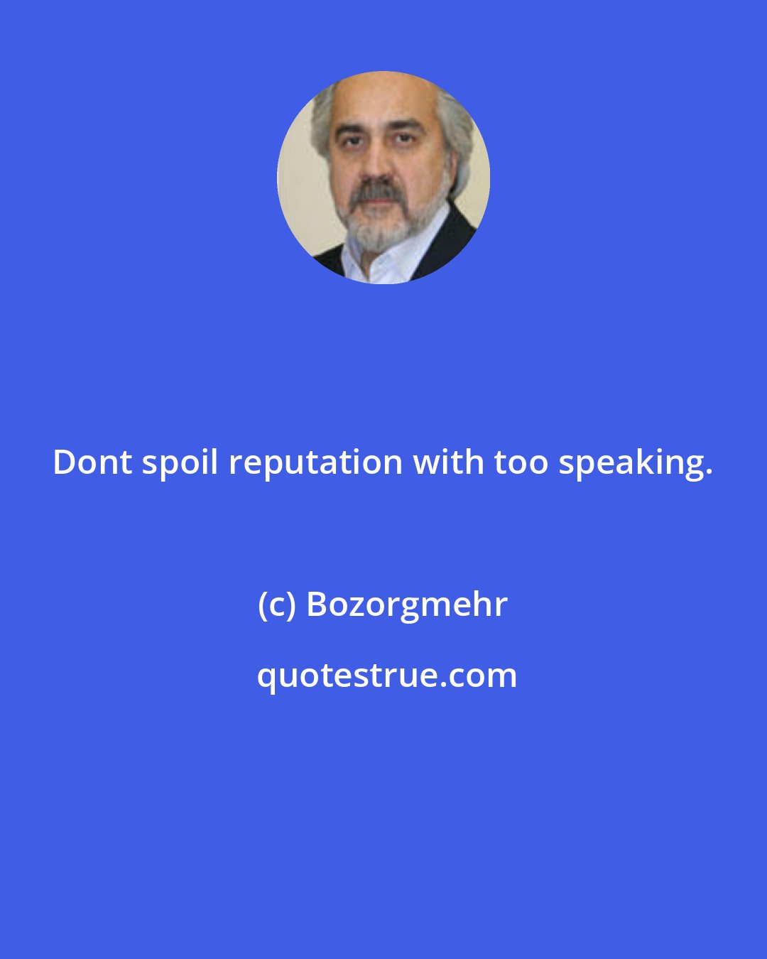 Bozorgmehr: Dont spoil reputation with too speaking.