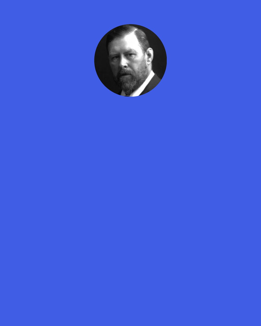 Bram Stoker: With his long sharp nails he opened a vein in his breast. When the blood began to spurt out, he took my hands in one of his, holding them tight and with the other ceased my neck and pressed my mouth to the wound so that I must either suffocate or swallow... Some of the...Oh my god…my god What have I done?