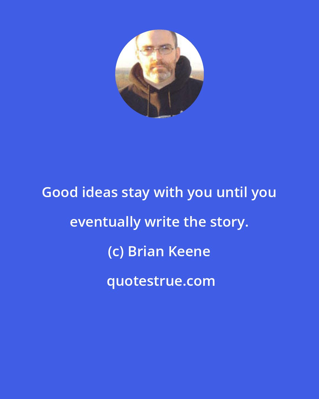 Brian Keene: Good ideas stay with you until you eventually write the story.