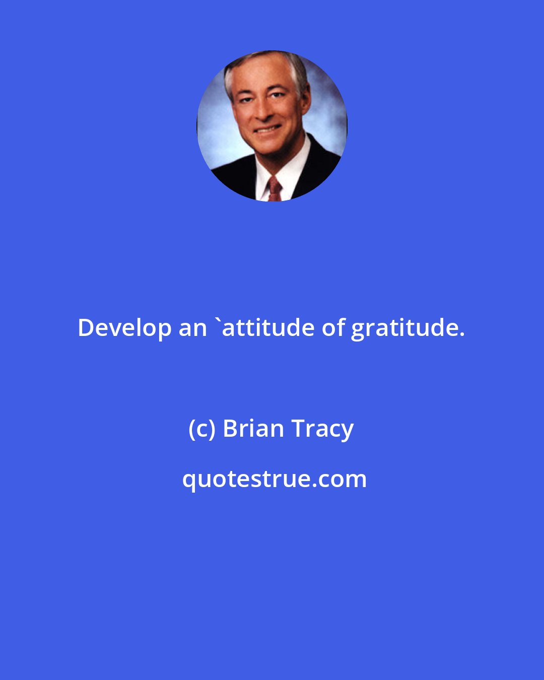 Brian Tracy: Develop an 'attitude of gratitude.