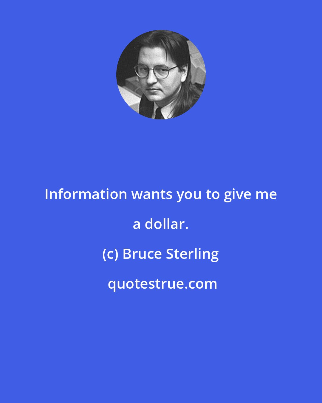 Bruce Sterling: Information wants you to give me a dollar.