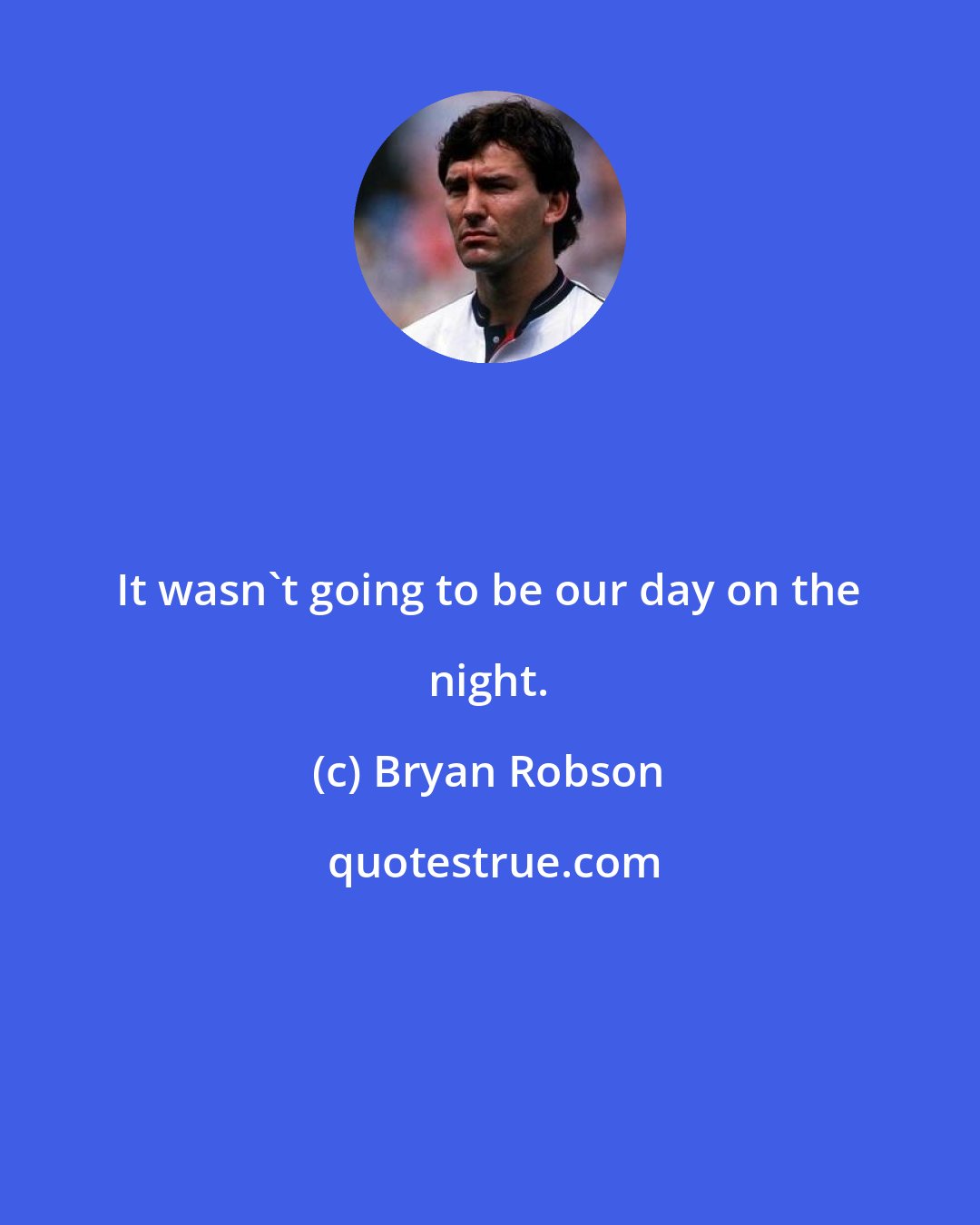 Bryan Robson: It wasn't going to be our day on the night.