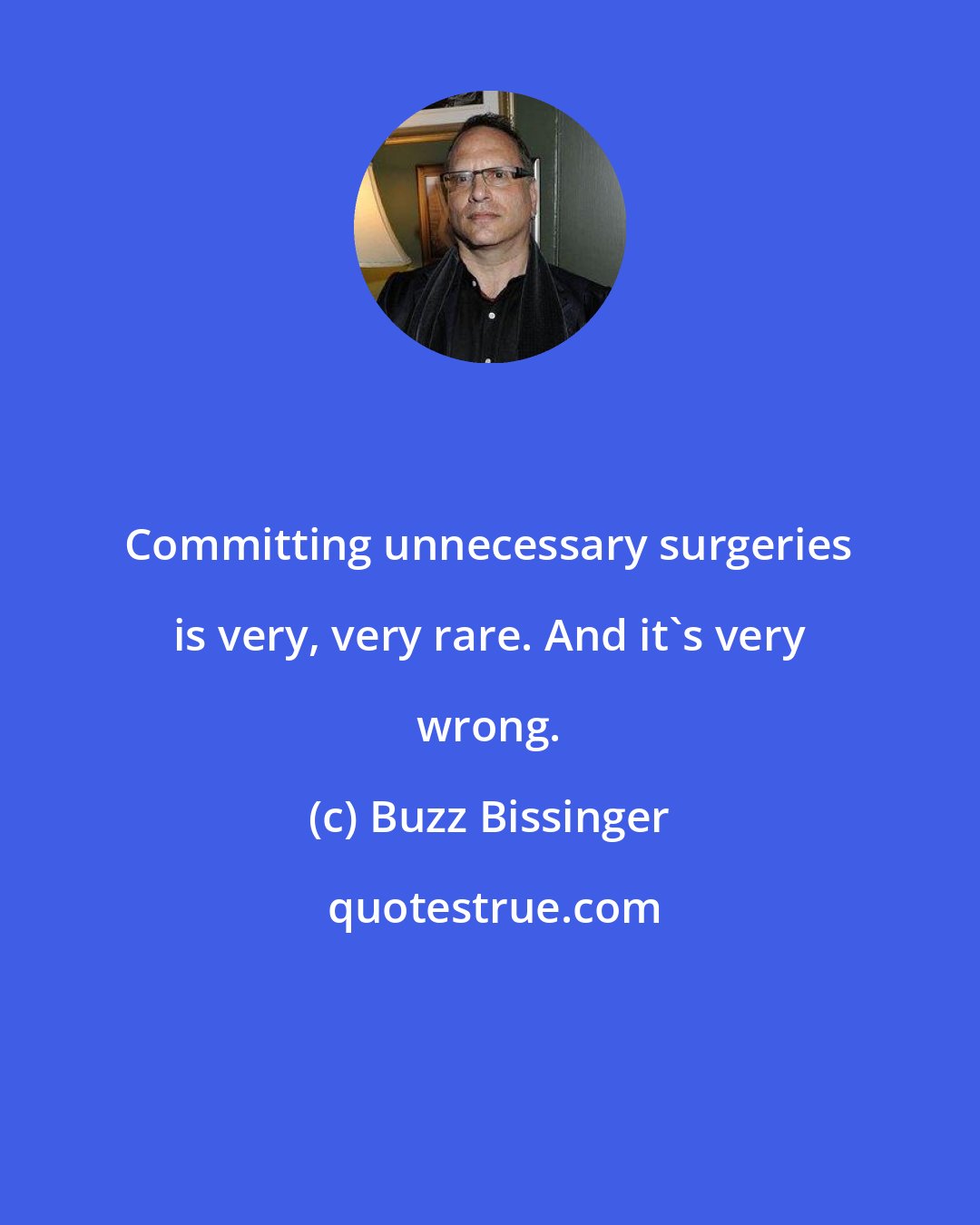 Buzz Bissinger: Committing unnecessary surgeries is very, very rare. And it's very wrong.