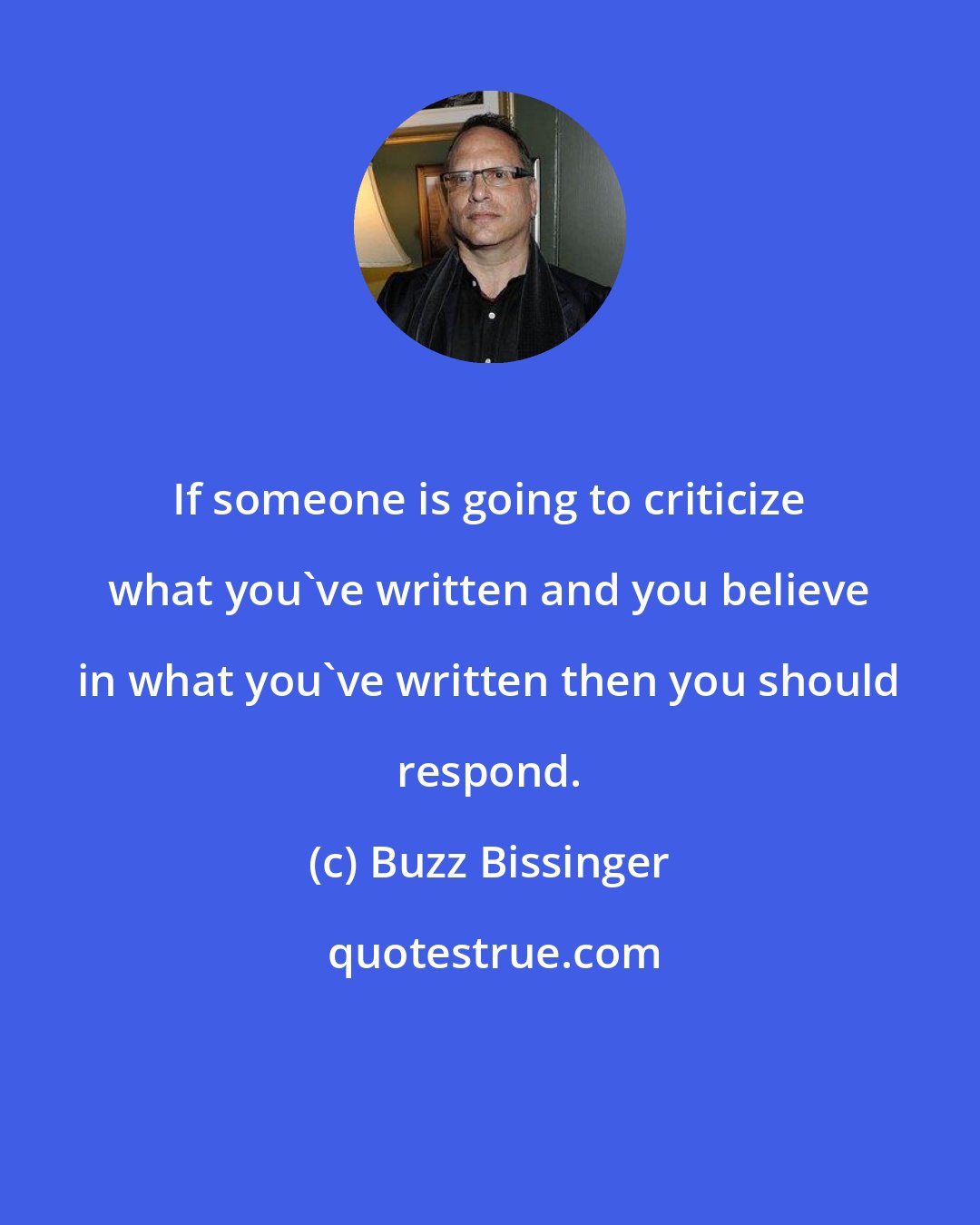 Buzz Bissinger: If someone is going to criticize what you've written and you believe in what you've written then you should respond.