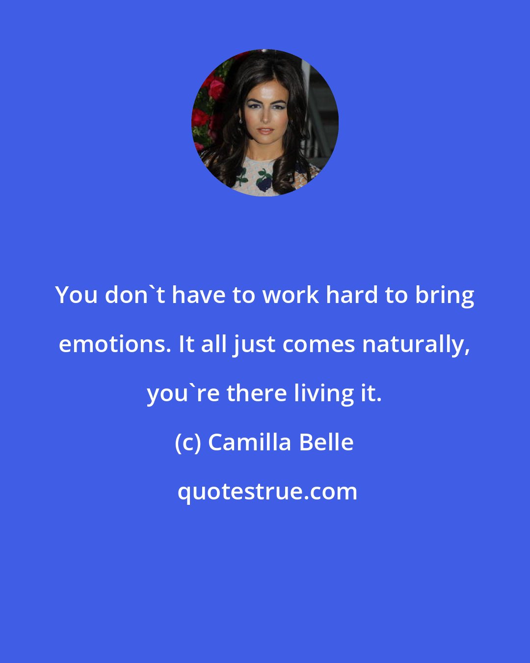 Camilla Belle: You don't have to work hard to bring emotions. It all just comes naturally, you're there living it.