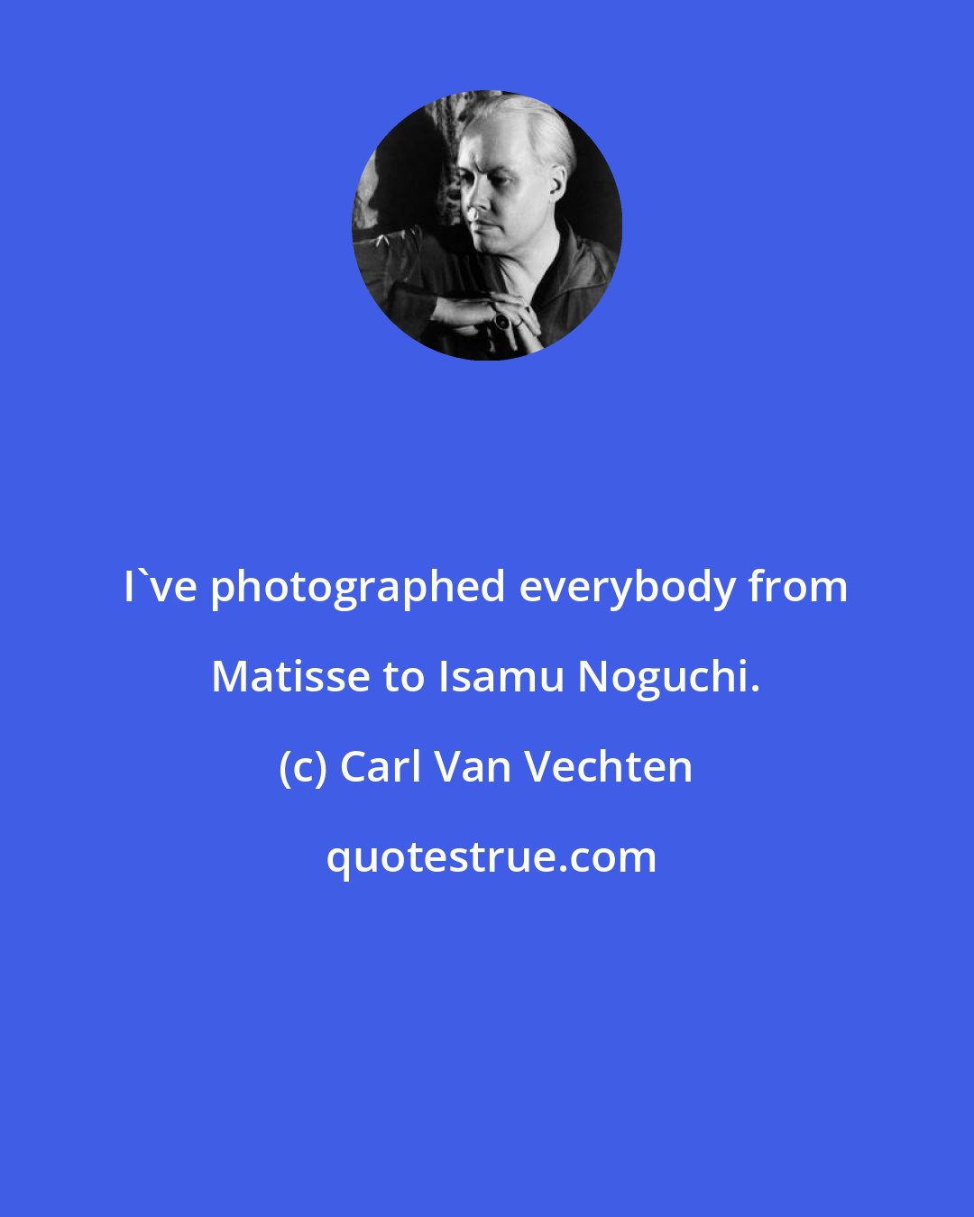 Carl Van Vechten: I've photographed everybody from Matisse to Isamu Noguchi.