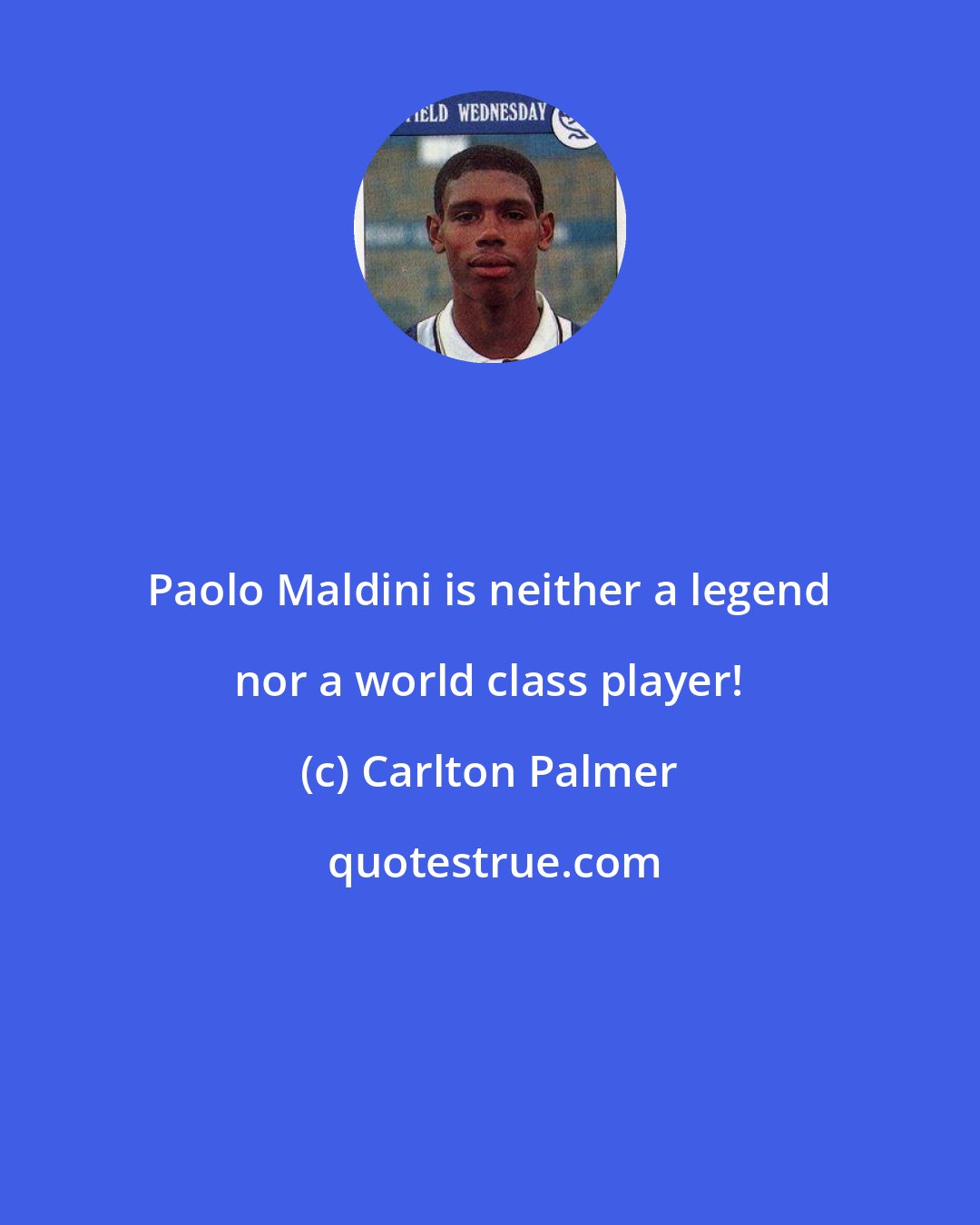 Carlton Palmer: Paolo Maldini is neither a legend nor a world class player!