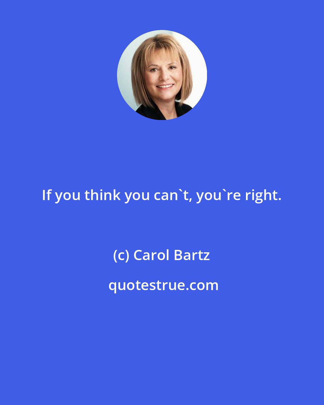 Carol Bartz: If you think you can't, you're right.