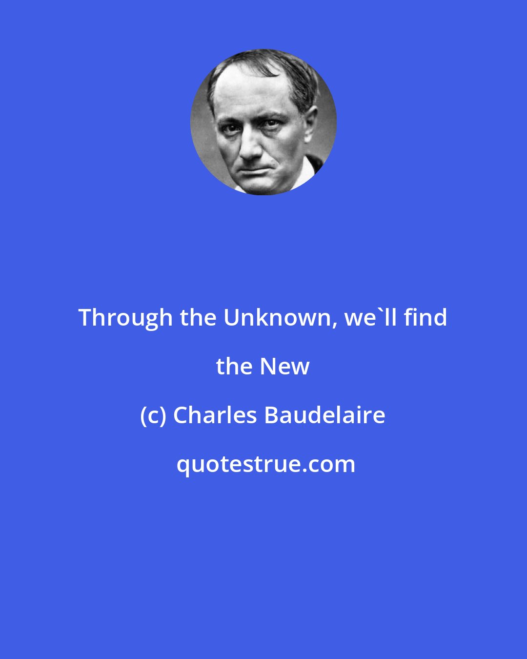 Charles Baudelaire: Through the Unknown, we'll find the New