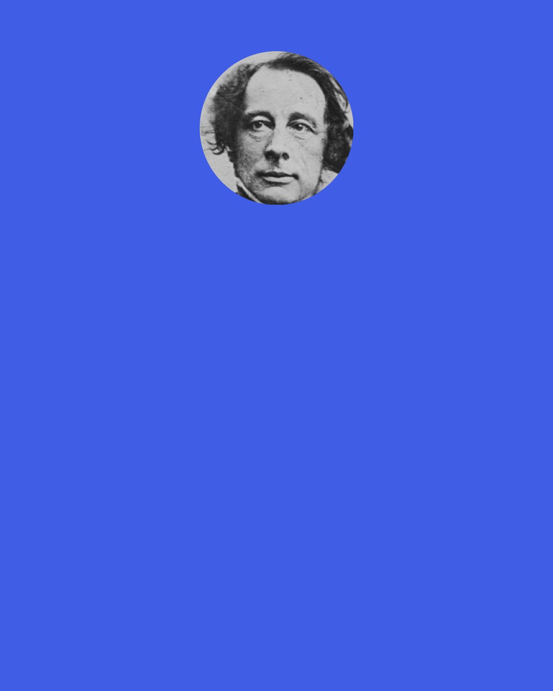 Charles Dickens: "We thought that, perhaps," said I, hesitating, "it is right to begin with the obligations of home, sir; and that, perhaps, while those are overlooked and neglected, no other duties can possibly be substituted for them."