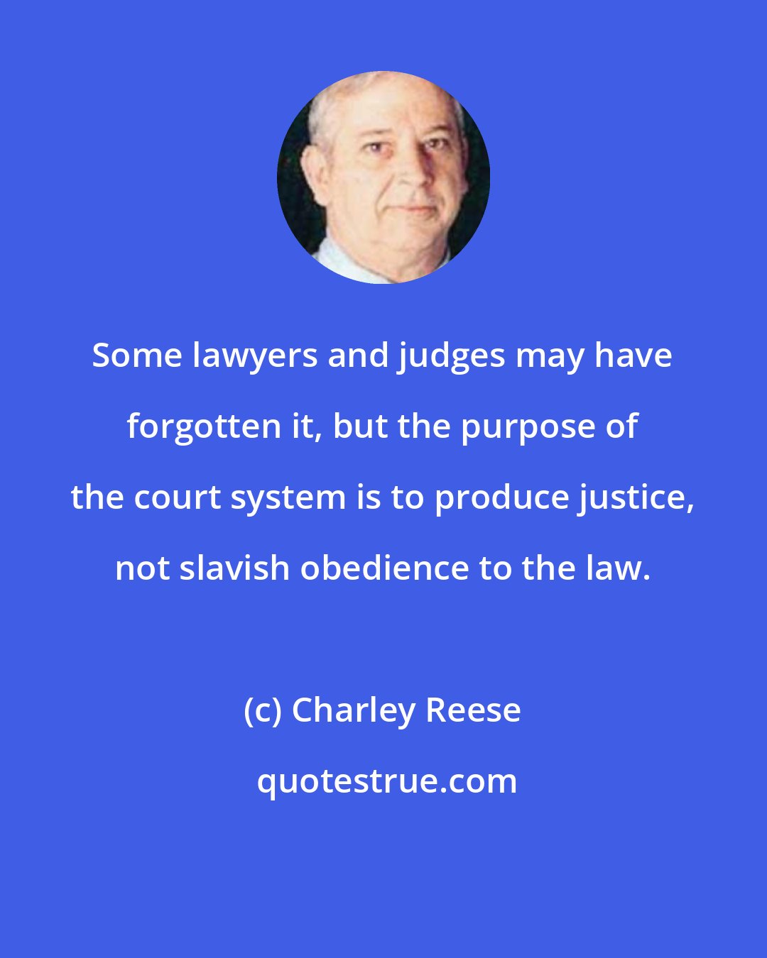 Charley Reese: Some lawyers and judges may have forgotten it, but the purpose of the court system is to produce justice, not slavish obedience to the law.
