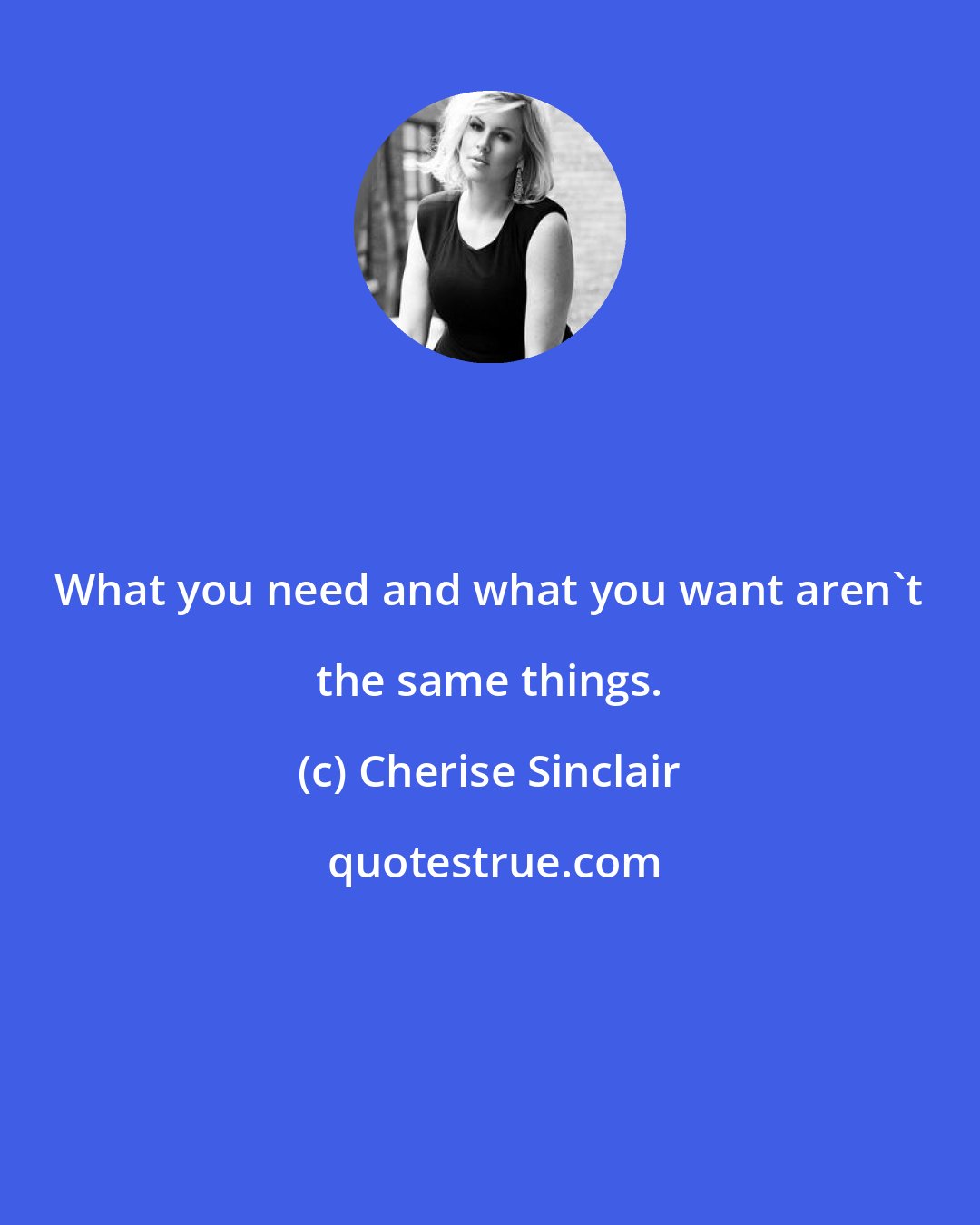 Cherise Sinclair: What you need and what you want aren't the same things.