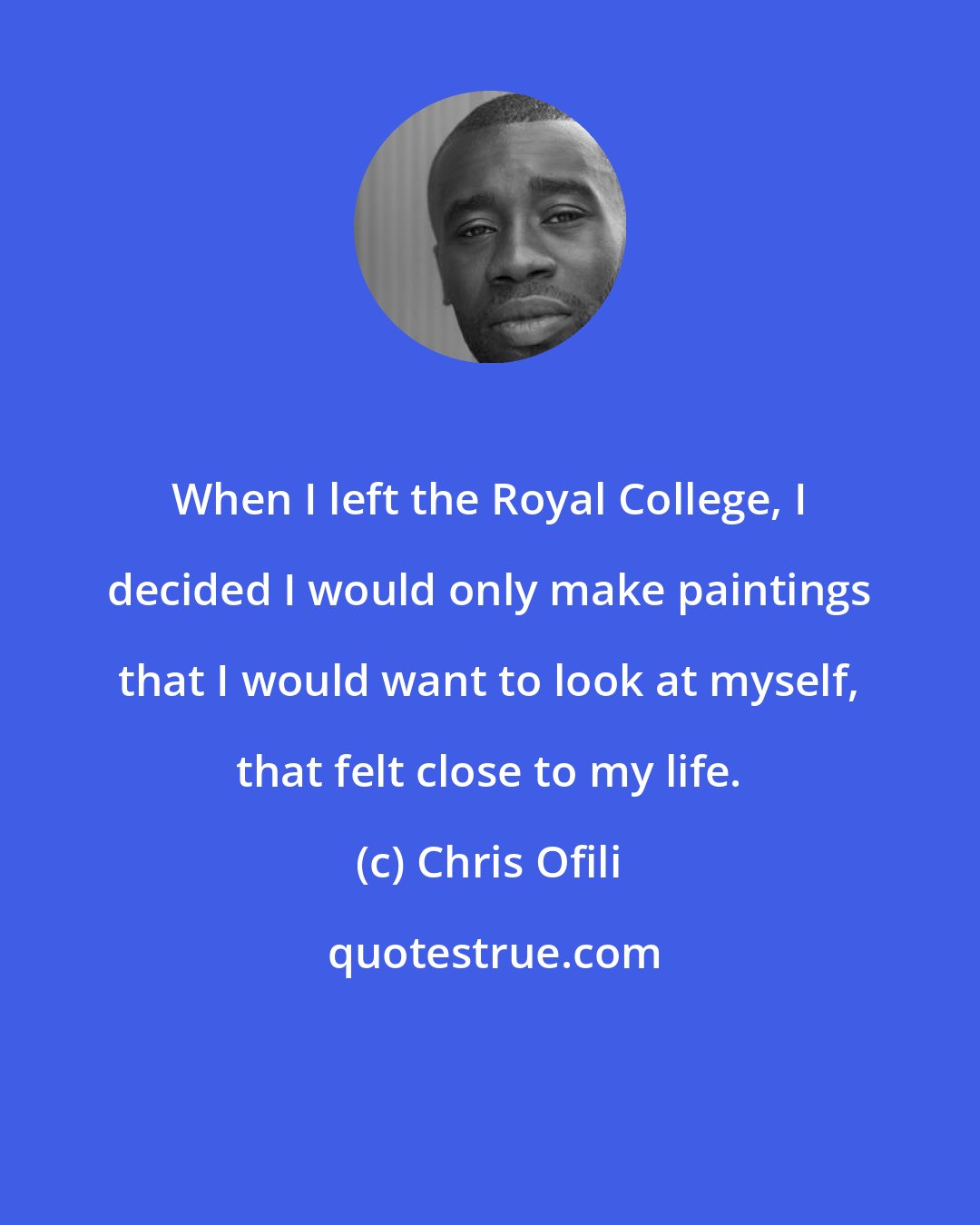 Chris Ofili: When I left the Royal College, I decided I would only make paintings that I would want to look at myself, that felt close to my life.