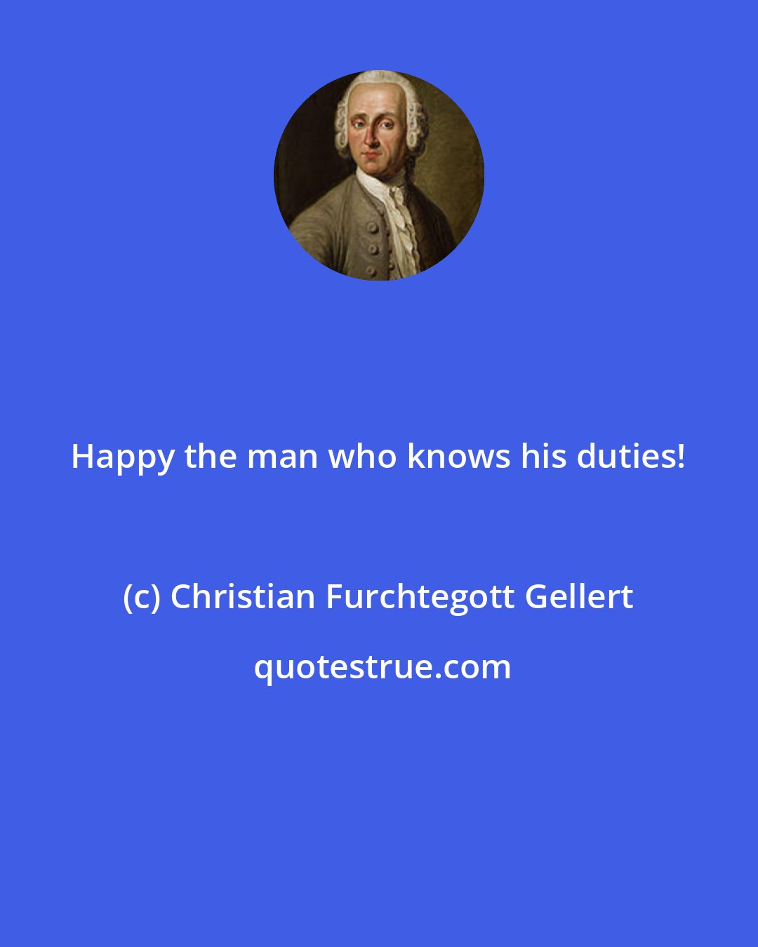 Christian Furchtegott Gellert: Happy the man who knows his duties!