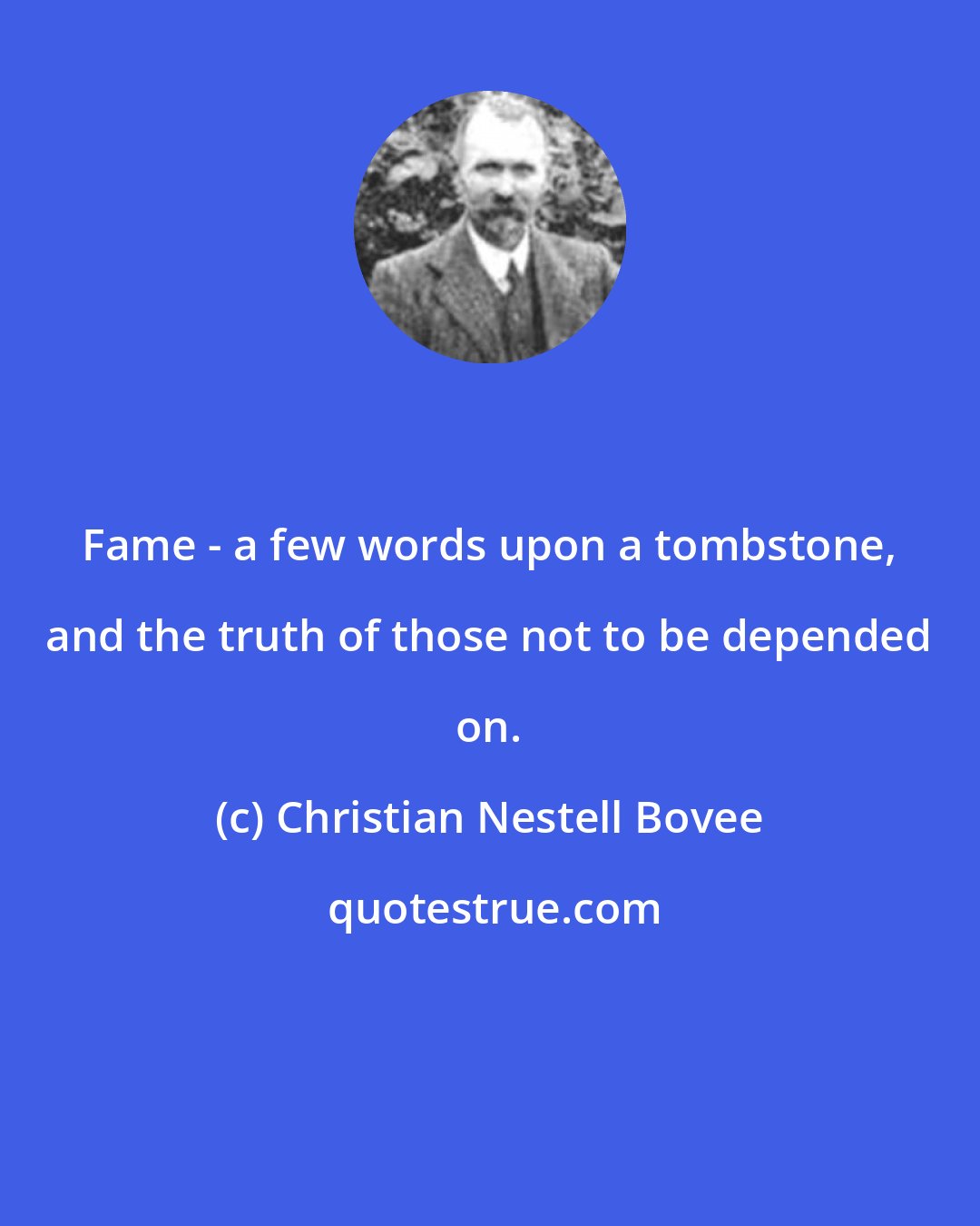 Christian Nestell Bovee: Fame - a few words upon a tombstone, and the truth of those not to be depended on.