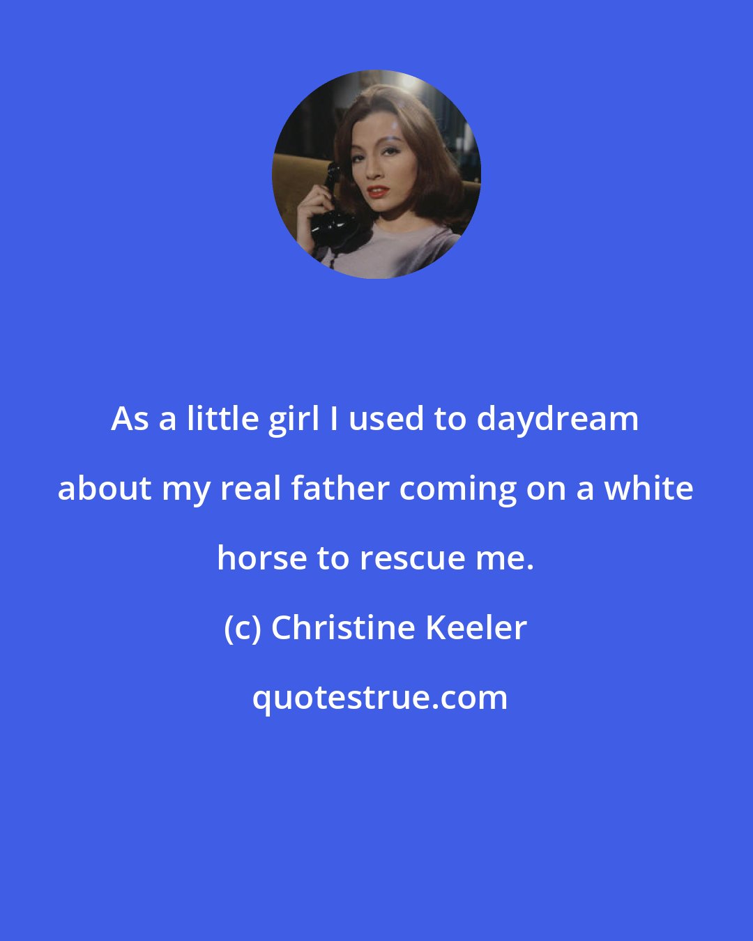 Christine Keeler: As a little girl I used to daydream about my real father coming on a white horse to rescue me.