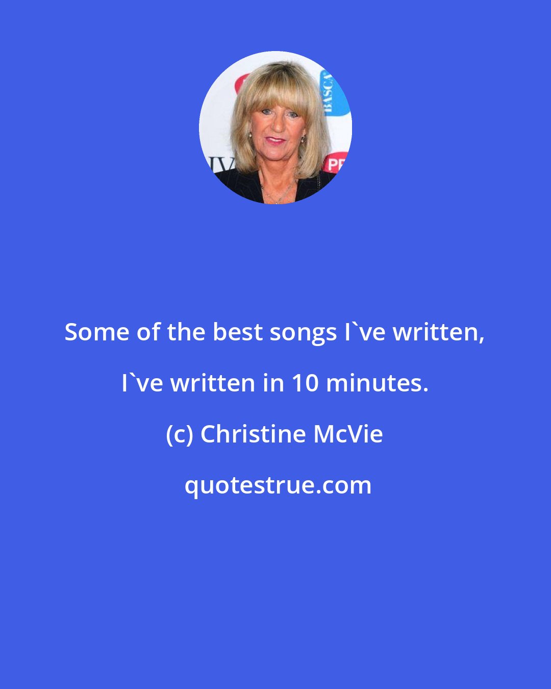 Christine McVie: Some of the best songs I've written, I've written in 10 minutes.