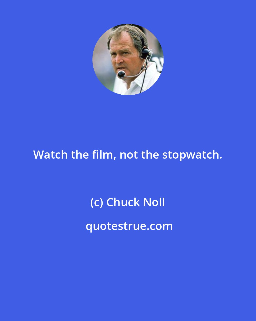 Chuck Noll: Watch the film, not the stopwatch.