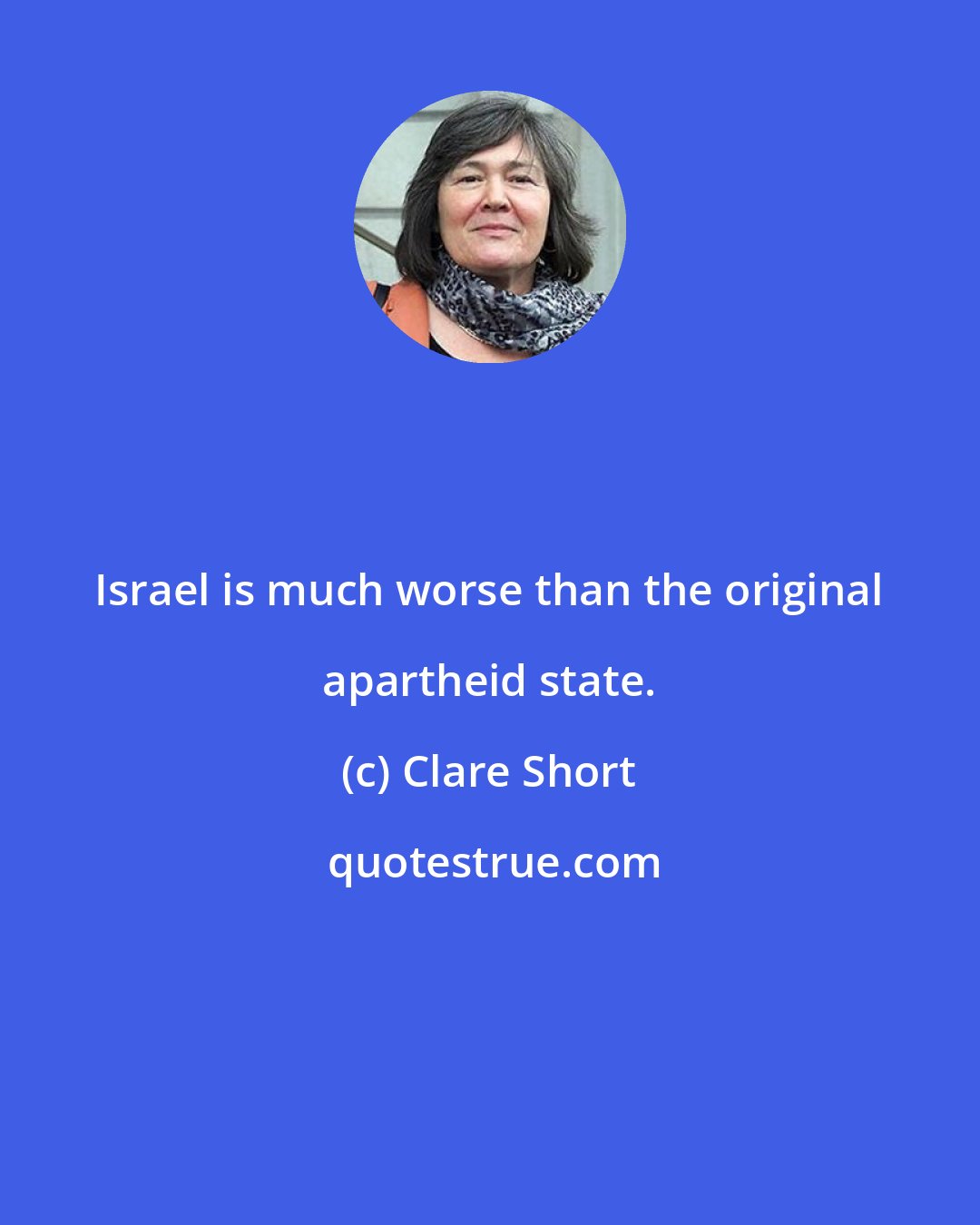 Clare Short: Israel is much worse than the original apartheid state.