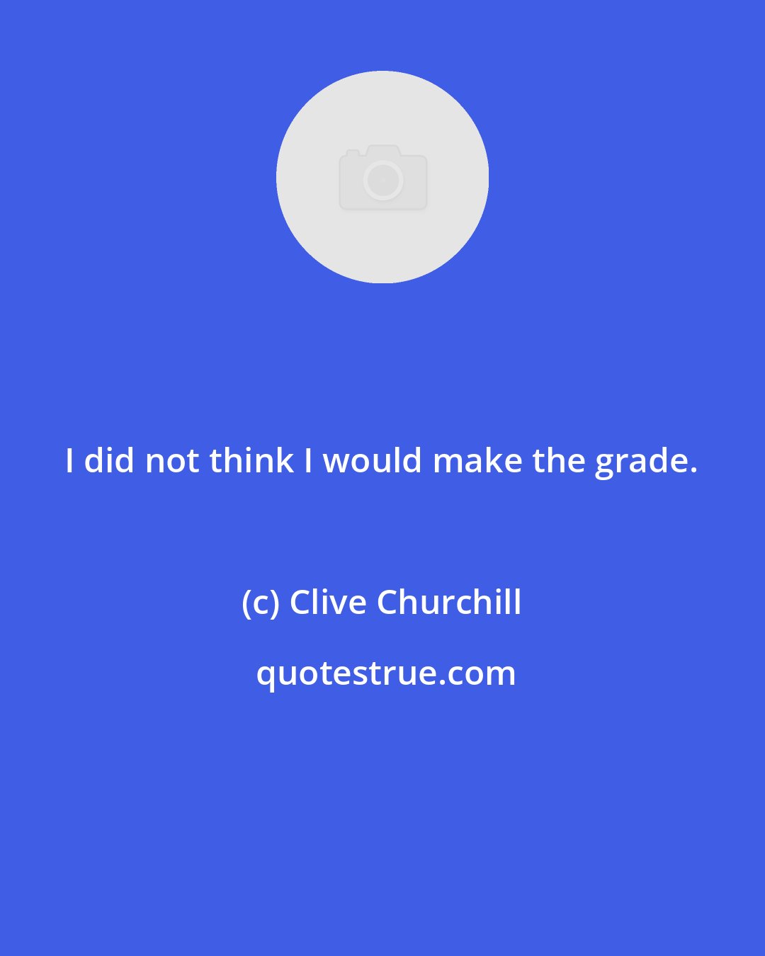 Clive Churchill: I did not think I would make the grade.