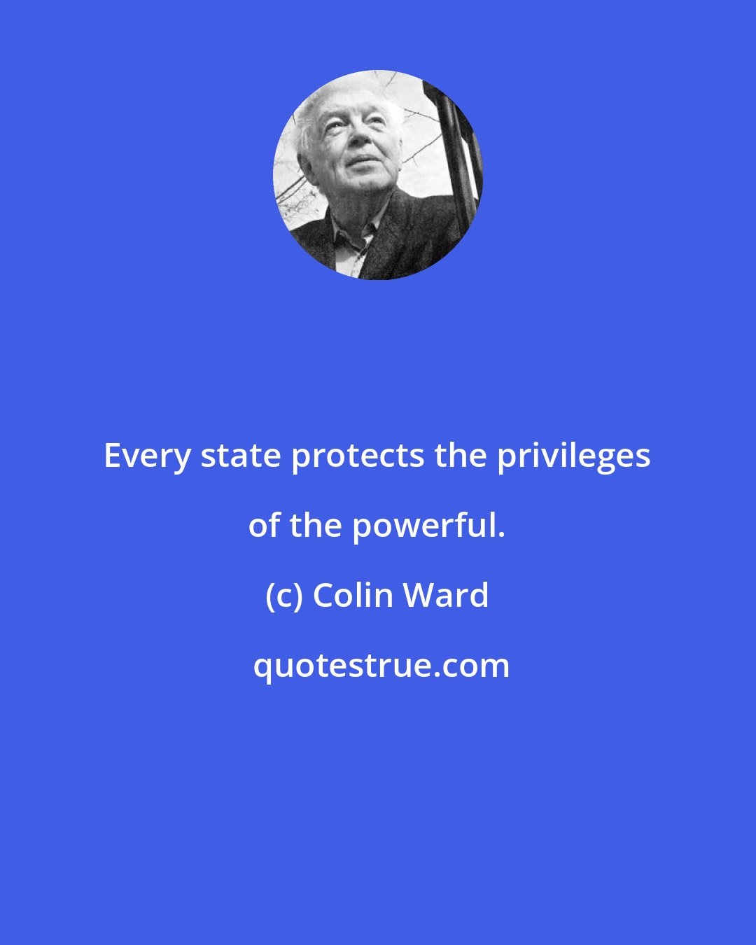 Colin Ward: Every state protects the privileges of the powerful.