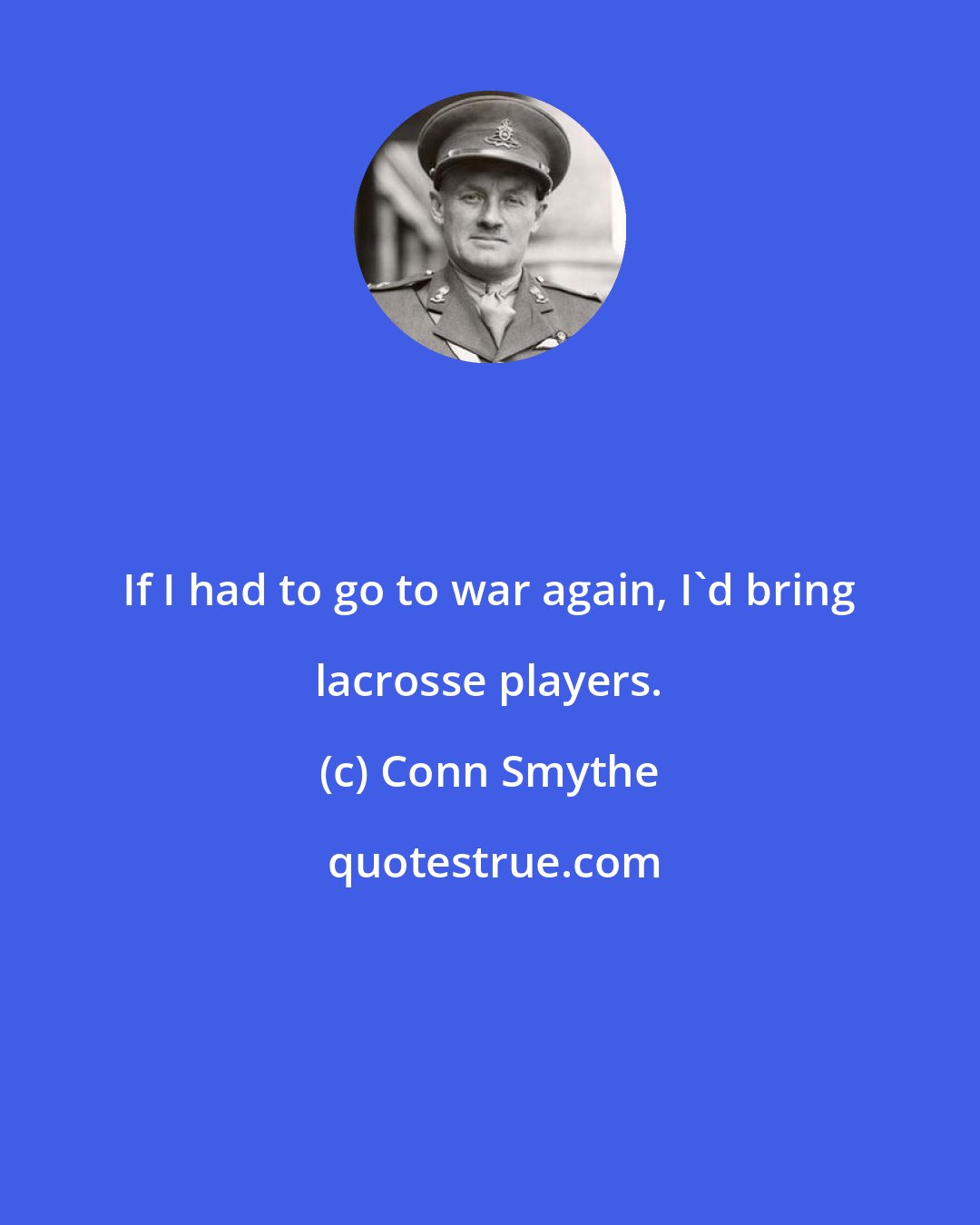 Conn Smythe: If I had to go to war again, I'd bring lacrosse players.