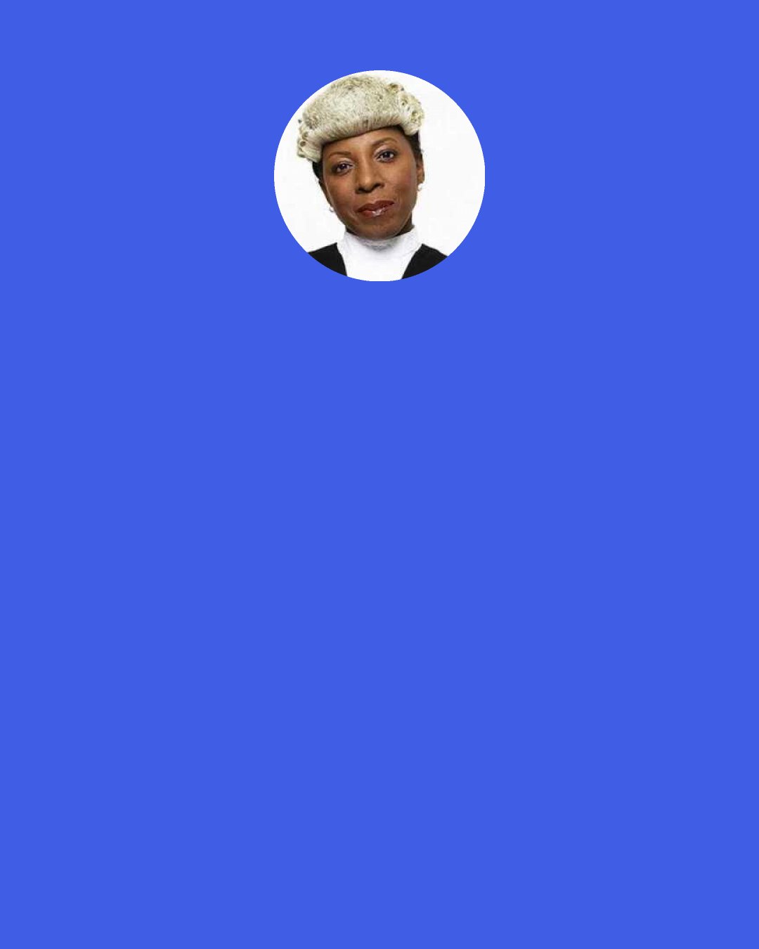 Constance Briscoe: Finally, when happiness came knocking on my door, I'd be waiting. I'd open the door and say: "Where have you been? What took you so long? And if you just give me a moment I'll pack and go with you."