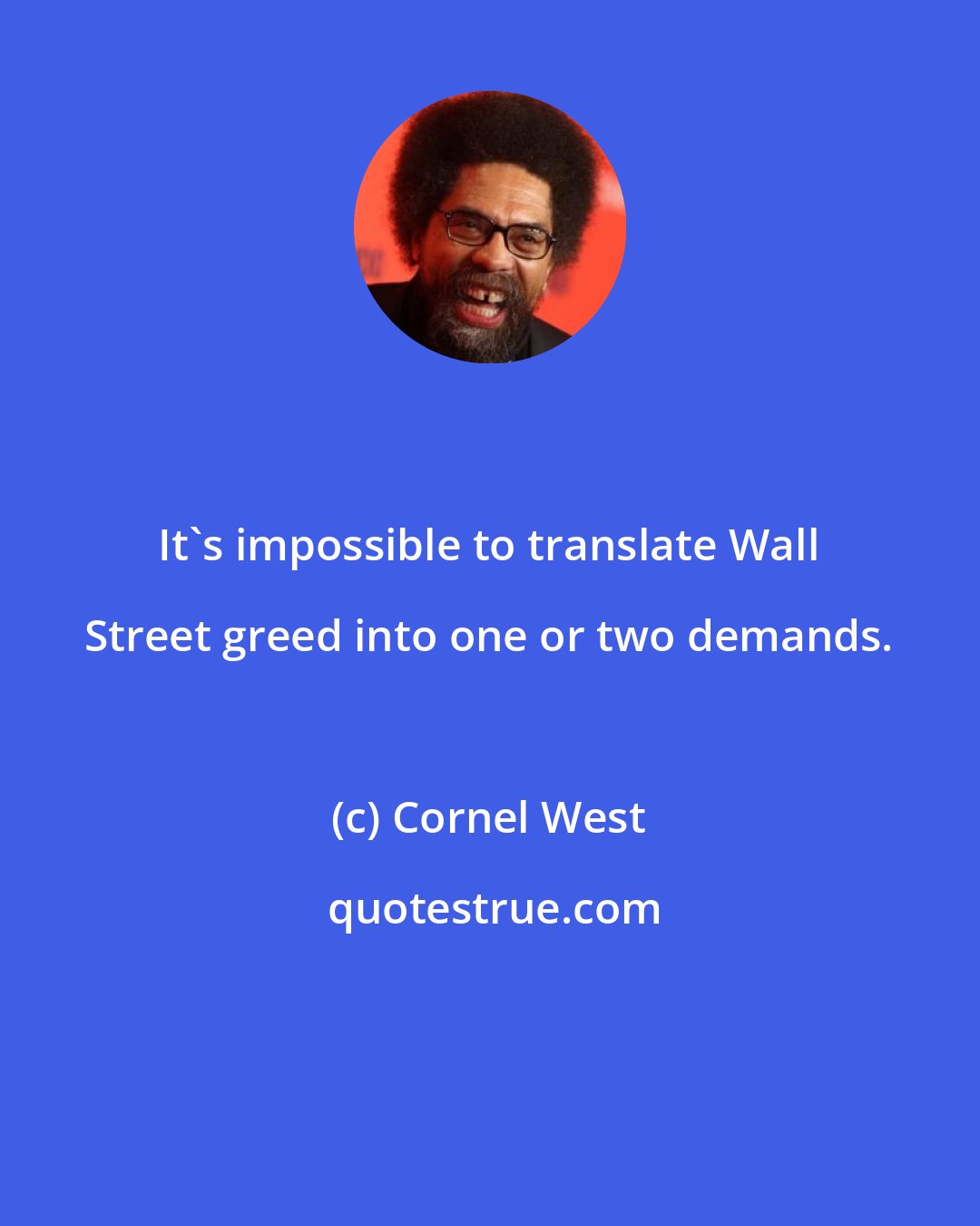 Cornel West: It's impossible to translate Wall Street greed into one or two demands.