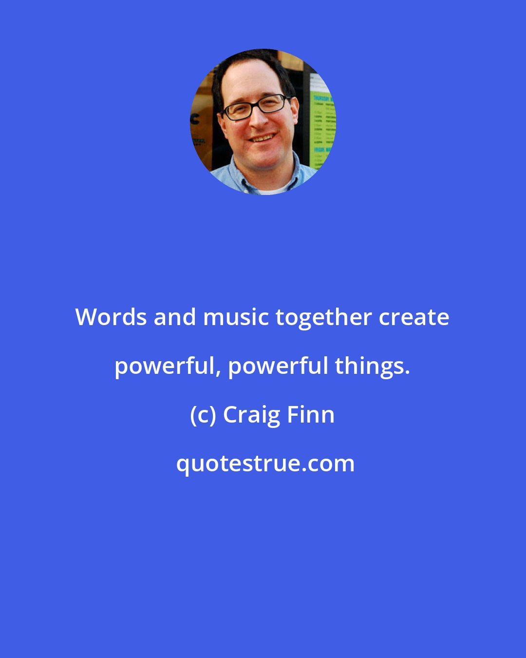 Craig Finn: Words and music together create powerful, powerful things.