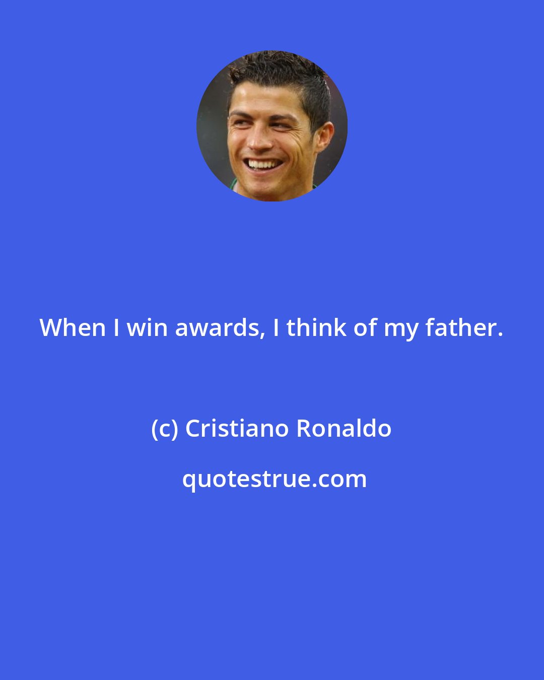 Cristiano Ronaldo: When I win awards, I think of my father.