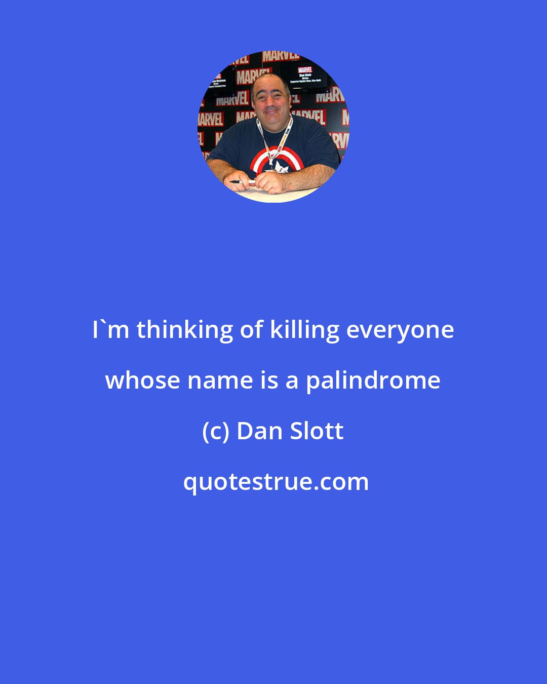 Dan Slott: I'm thinking of killing everyone whose name is a palindrome