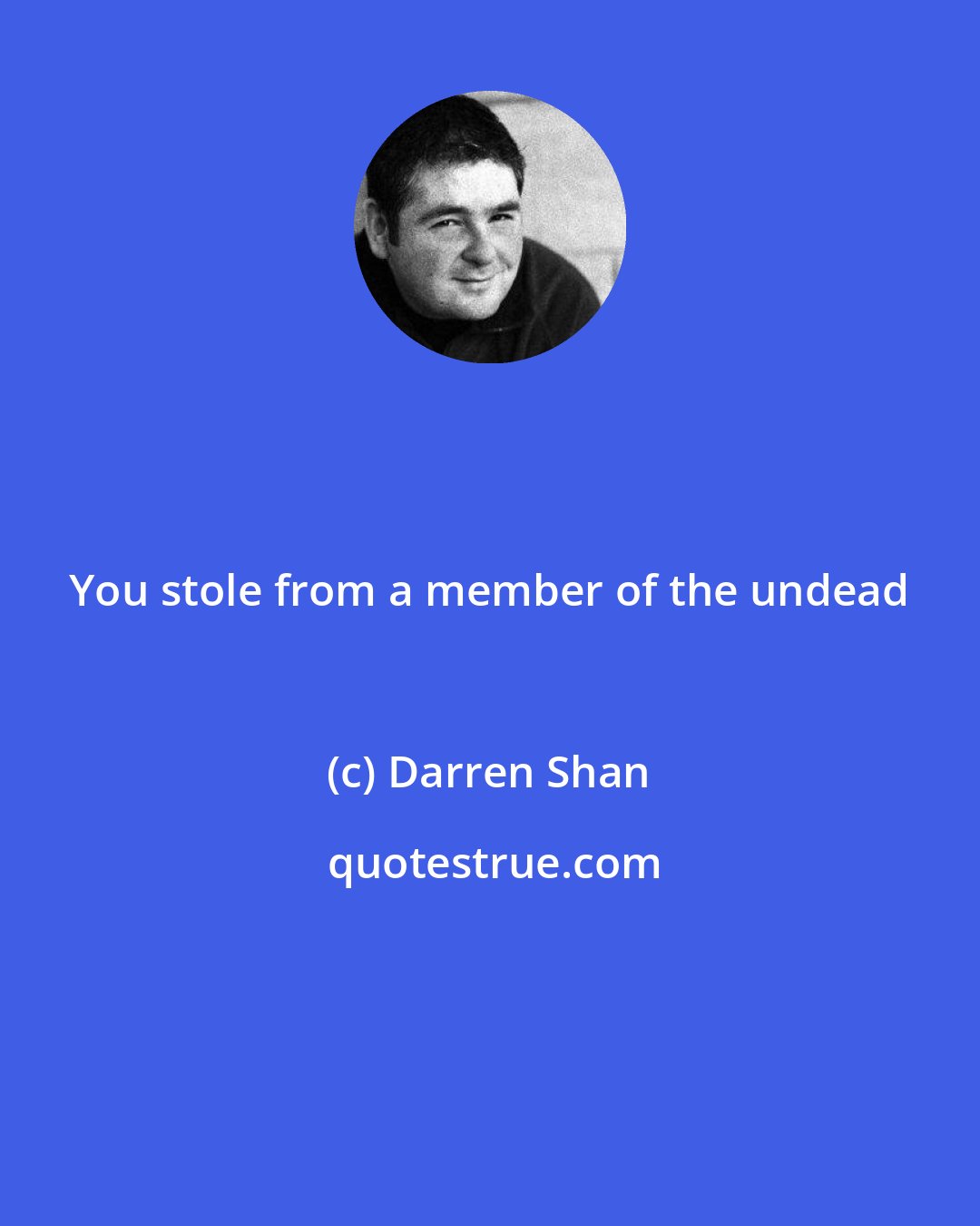 Darren Shan: You stole from a member of the undead