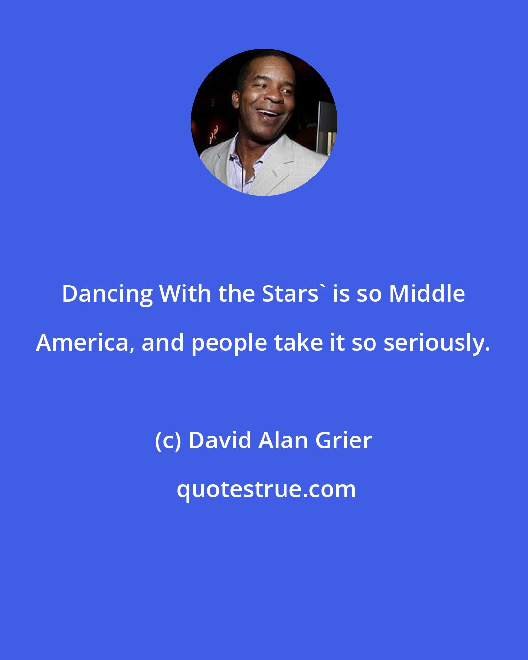 David Alan Grier: Dancing With the Stars' is so Middle America, and people take it so seriously.