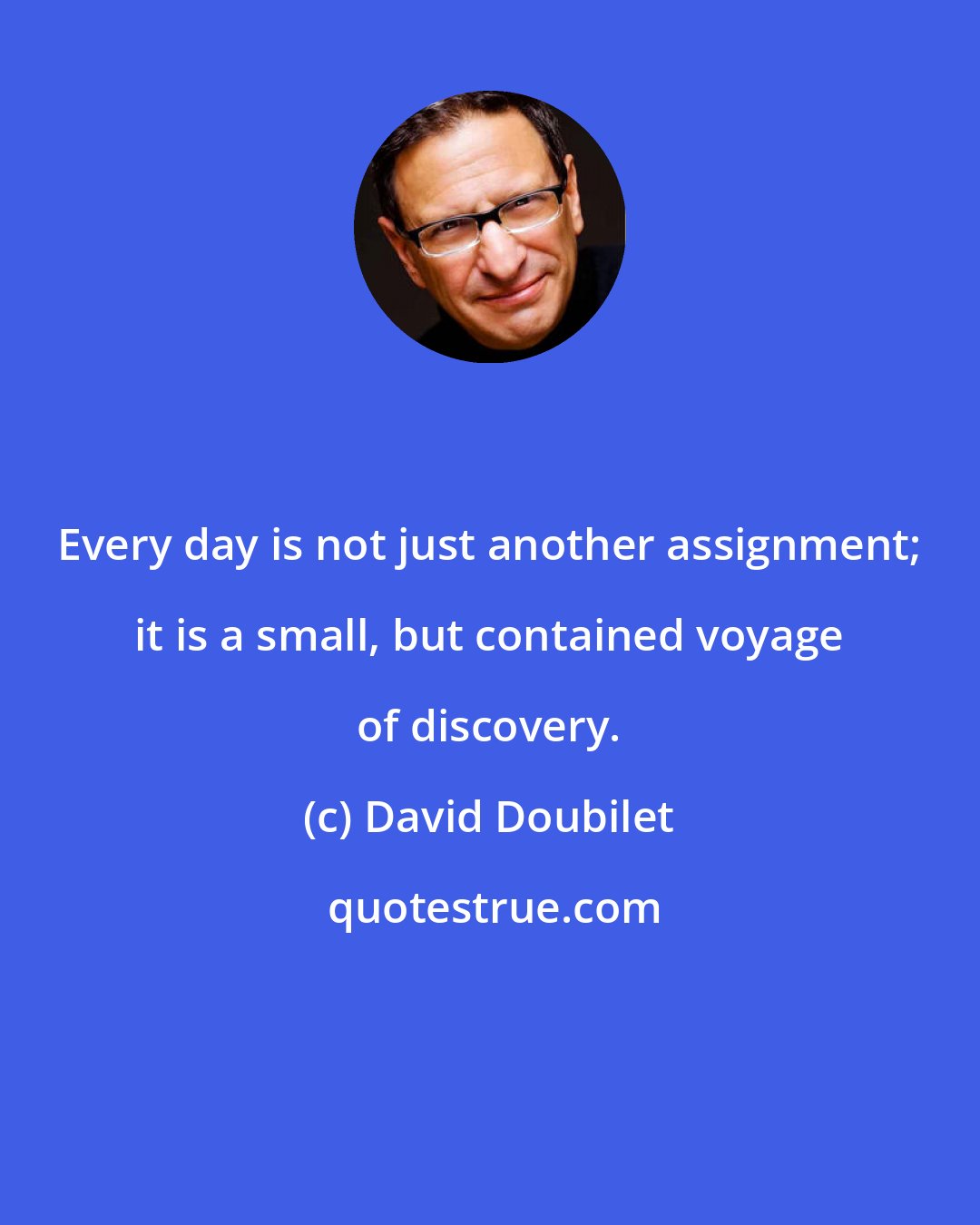 David Doubilet: Every day is not just another assignment; it is a small, but contained voyage of discovery.
