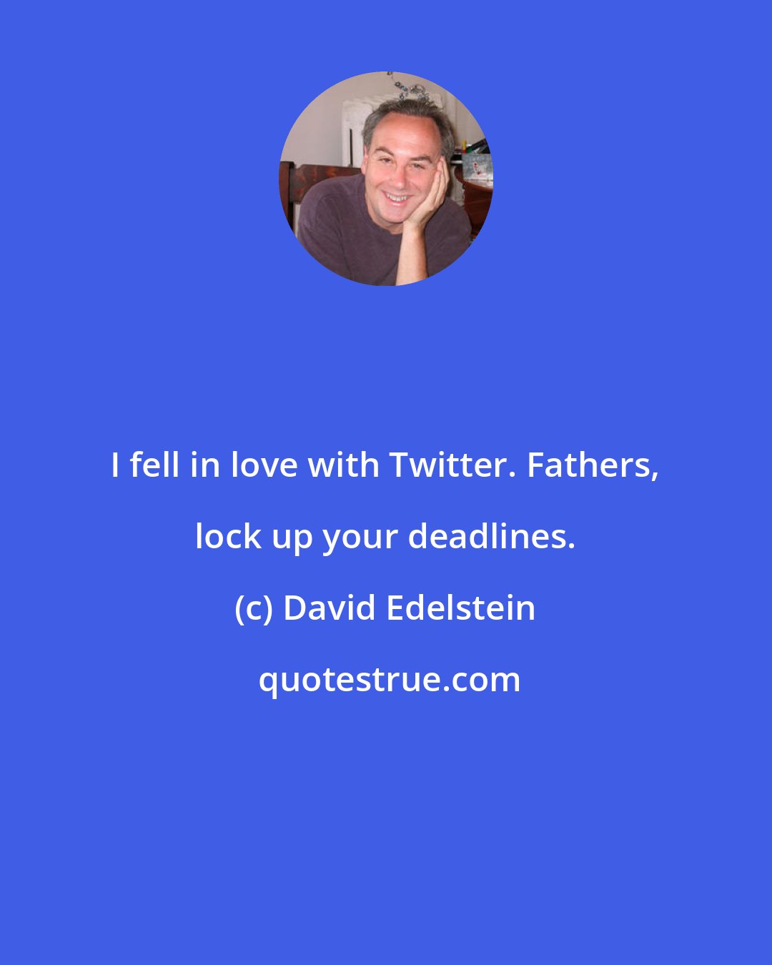 David Edelstein: I fell in love with Twitter. Fathers, lock up your deadlines.