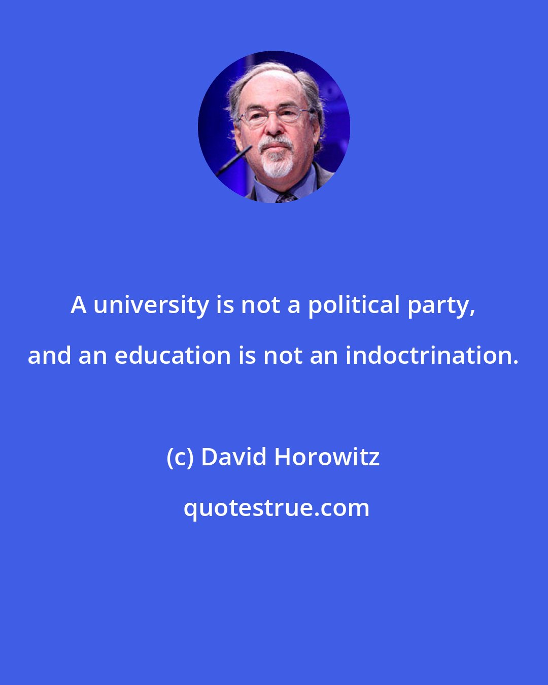 David Horowitz: A university is not a political party, and an education is not an indoctrination.